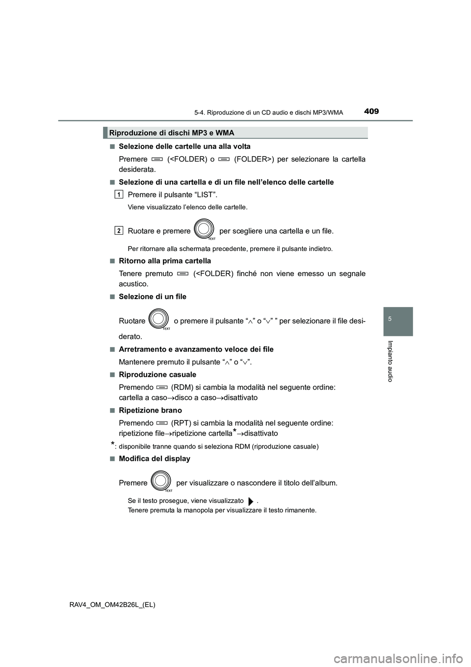 TOYOTA RAV4 2016 Manuale duso (in Italian) 4095-4. Riproduzione di un CD audio e dischi MP3/WMA
5
Impianto audio
RAV4_OM_OM42B26L_(EL)■
Selezione delle cartelle una alla volta
Premere (<FOLDER) o (FOLDER>) per selezionare la cartella
des TOYOTA RAV4 2016 Manuale duso (in Italian) 4095-4. Riproduzione di un CD audio e dischi MP3/WMA
5
Impianto audio
RAV4_OM_OM42B26L_(EL)■
Selezione delle cartelle una alla volta
Premere (<FOLDER) o (FOLDER>) per selezionare la cartella
des
