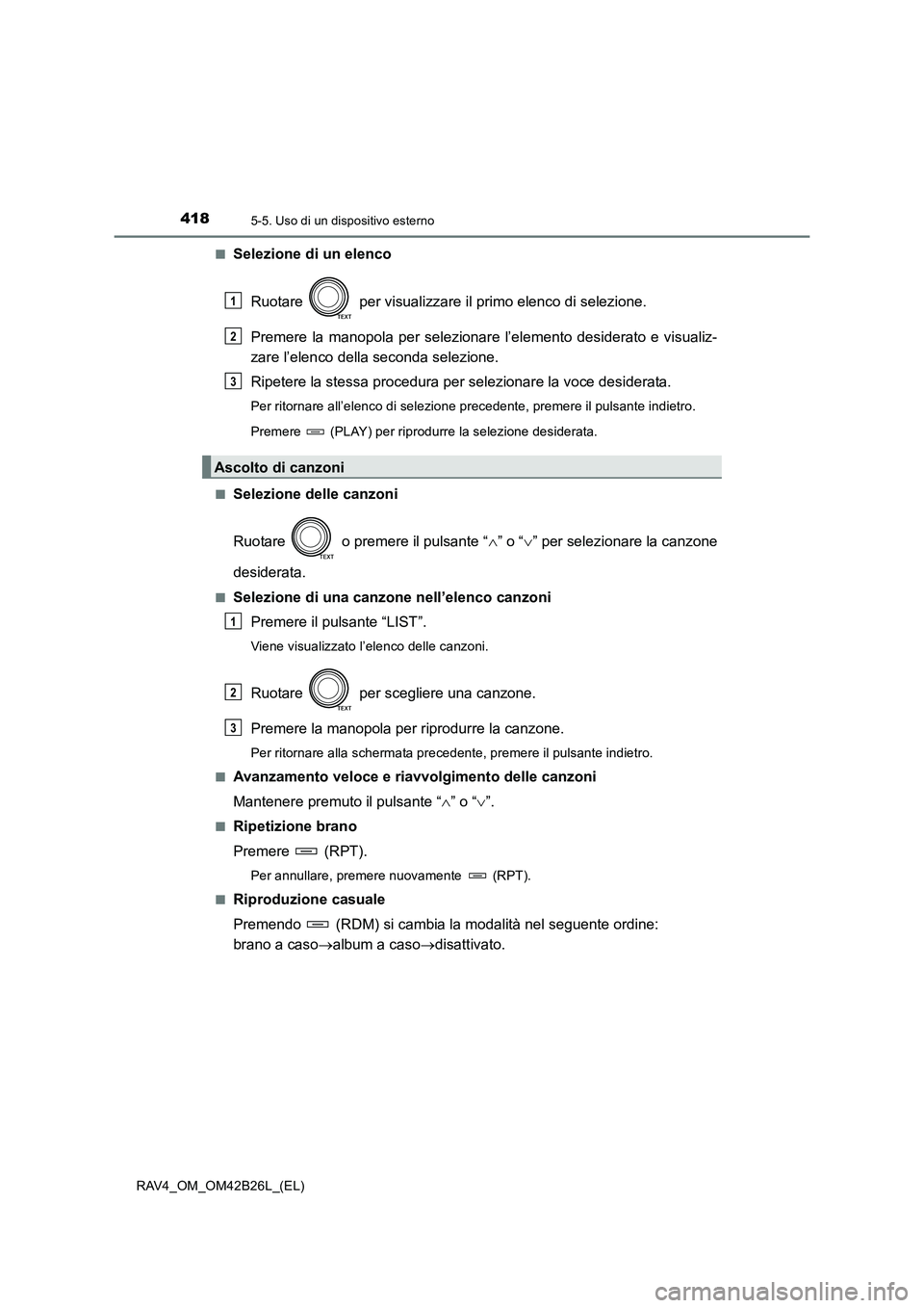 TOYOTA RAV4 2016 Manuale duso (in Italian) 4185-5. Uso di un dispositivo esterno
RAV4_OM_OM42B26L_(EL)■
Selezione di un elenco
Ruotare per visualizzare il primo elenco di selezione.
Premere la manopola per selezionare l’elemento desidera TOYOTA RAV4 2016 Manuale duso (in Italian) 4185-5. Uso di un dispositivo esterno
RAV4_OM_OM42B26L_(EL)■
Selezione di un elenco
Ruotare per visualizzare il primo elenco di selezione.
Premere la manopola per selezionare l’elemento desidera