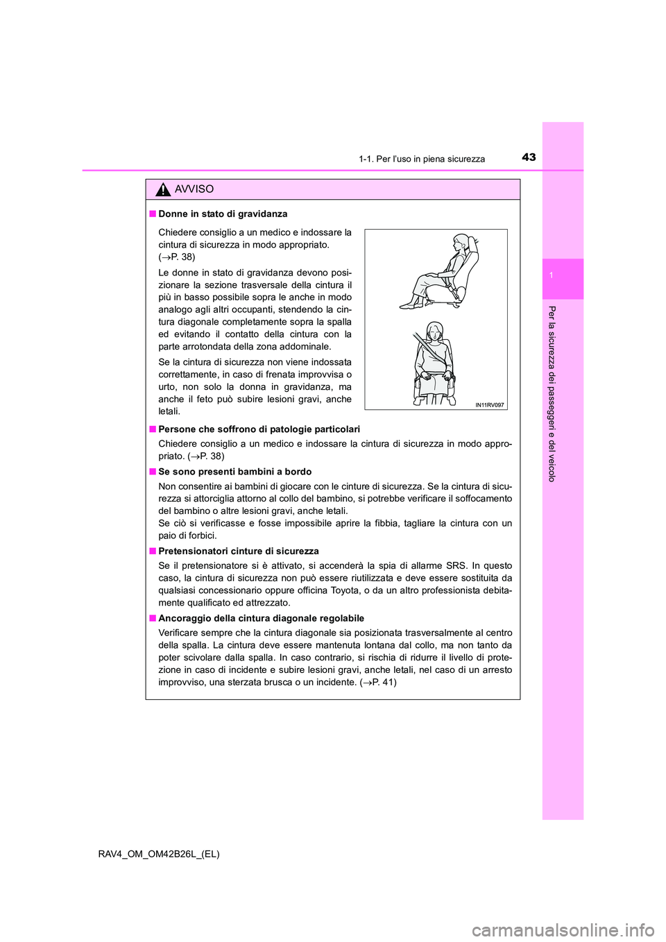 TOYOTA RAV4 2016 Manuale duso (in Italian) 431-1. Per l’uso in piena sicurezza
1
RAV4_OM_OM42B26L_(EL)
Per la sicurezza dei passeggeri e del veicolo
AVVISO
■Donne in stato di gravidanza
■ Persone che soffrono di patologie particolari
Chi TOYOTA RAV4 2016 Manuale duso (in Italian) 431-1. Per l’uso in piena sicurezza
1
RAV4_OM_OM42B26L_(EL)
Per la sicurezza dei passeggeri e del veicolo
AVVISO
■Donne in stato di gravidanza
■ Persone che soffrono di patologie particolari
Chi