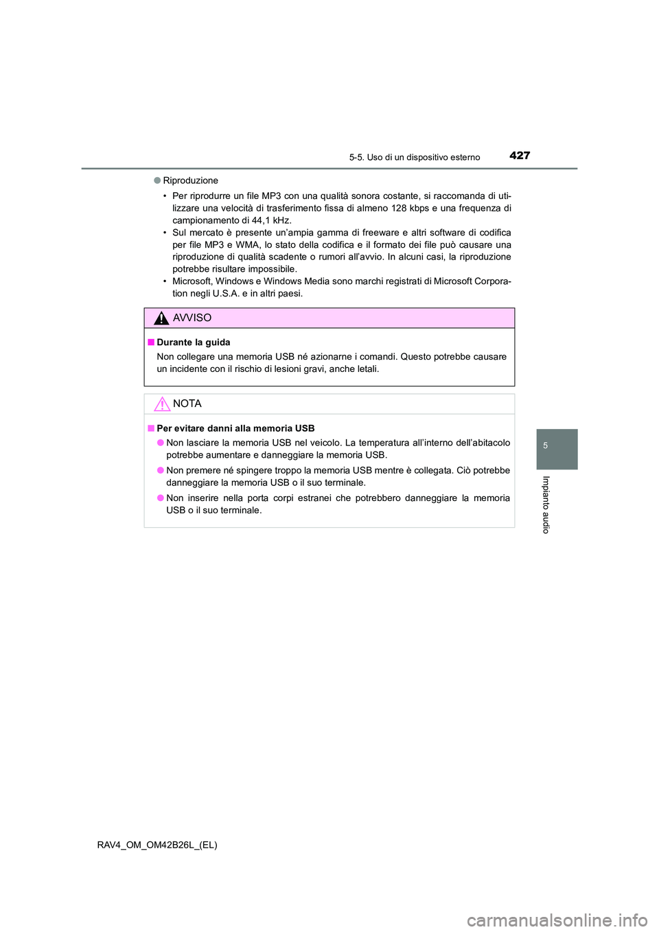 TOYOTA RAV4 2016 Manuale duso (in Italian) 4275-5. Uso di un dispositivo esterno
5
Impianto audio
RAV4_OM_OM42B26L_(EL)●
Riproduzione
• Per riprodurre un file MP3 con una qualità sonora costante, si raccomanda di uti-
lizzare una velocit TOYOTA RAV4 2016 Manuale duso (in Italian) 4275-5. Uso di un dispositivo esterno
5
Impianto audio
RAV4_OM_OM42B26L_(EL)●
Riproduzione
• Per riprodurre un file MP3 con una qualità sonora costante, si raccomanda di uti-
lizzare una velocit