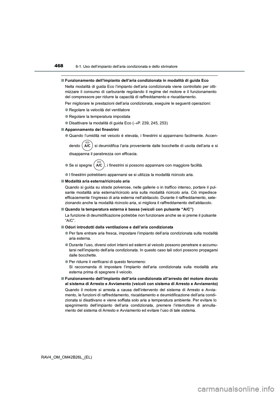 TOYOTA RAV4 2016 Manuale duso (in Italian) 4686-1. Uso dell’impianto dell’aria condizionata e dello sbrinatore
RAV4_OM_OM42B26L_(EL)
■Funzionamento dell’impianto dell’aria condizionata in modalità di guida Eco
Nella modalità di gui TOYOTA RAV4 2016 Manuale duso (in Italian) 4686-1. Uso dell’impianto dell’aria condizionata e dello sbrinatore
RAV4_OM_OM42B26L_(EL)
■Funzionamento dell’impianto dell’aria condizionata in modalità di guida Eco
Nella modalità di gui