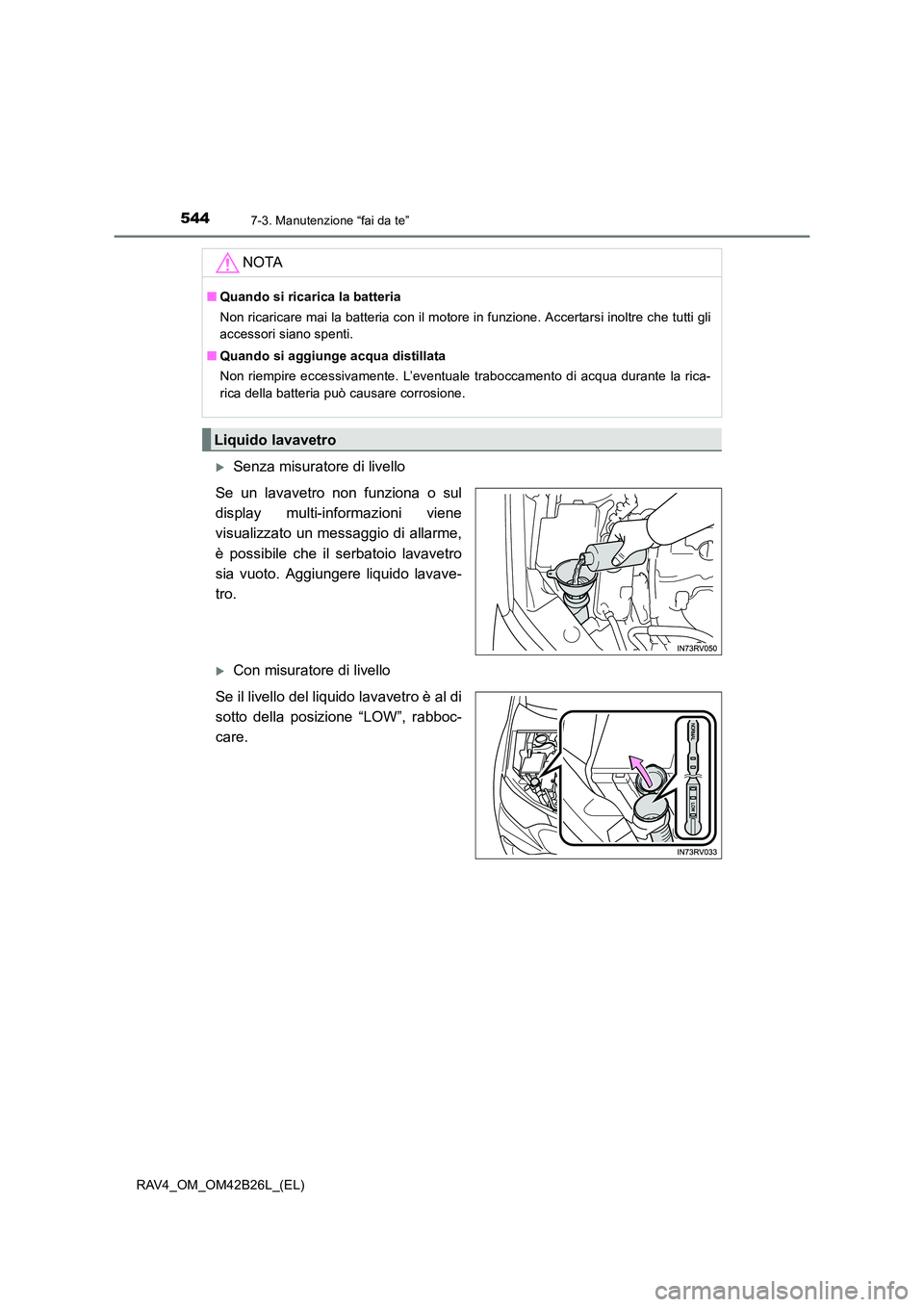 TOYOTA RAV4 2016  Manuale duso (in Italian) 5447-3. Manutenzione “fai da te”
RAV4_OM_OM42B26L_(EL)
�XSenza misuratore di livello
Se un lavavetro non funziona o sul
display multi-informazioni viene
visualizzato un messaggio di allarme,
è po