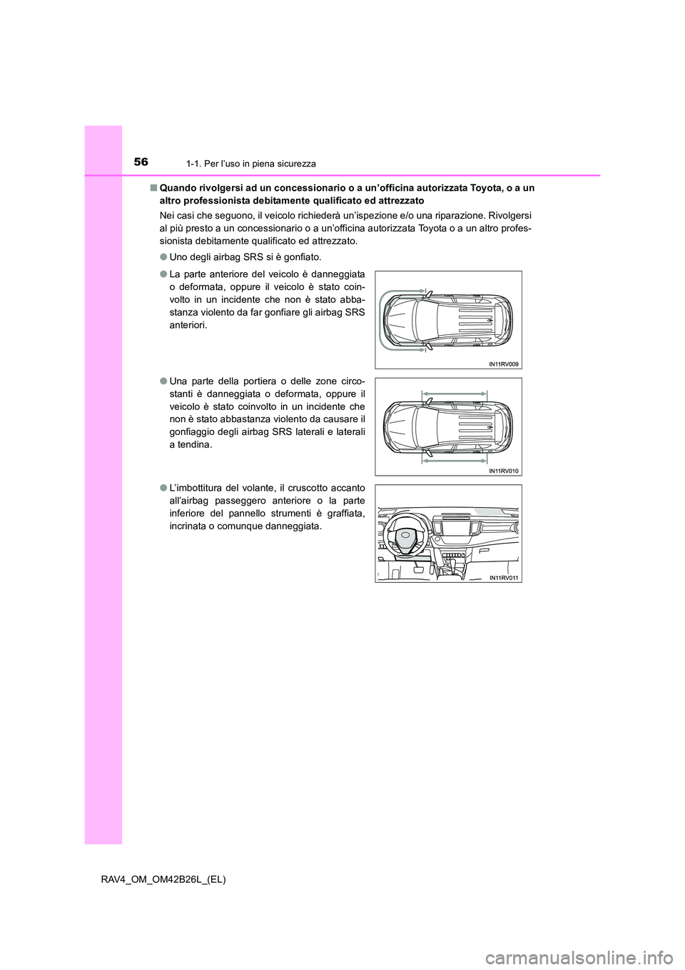TOYOTA RAV4 2016 Manuale duso (in Italian) 561-1. Per l’uso in piena sicurezza
RAV4_OM_OM42B26L_(EL)■
Quando rivolgersi ad un concessionario o a un’officina autorizzata Toyota, o a un
altro professionista debitamente qualificato ed attre TOYOTA RAV4 2016 Manuale duso (in Italian) 561-1. Per l’uso in piena sicurezza
RAV4_OM_OM42B26L_(EL)■
Quando rivolgersi ad un concessionario o a un’officina autorizzata Toyota, o a un
altro professionista debitamente qualificato ed attre