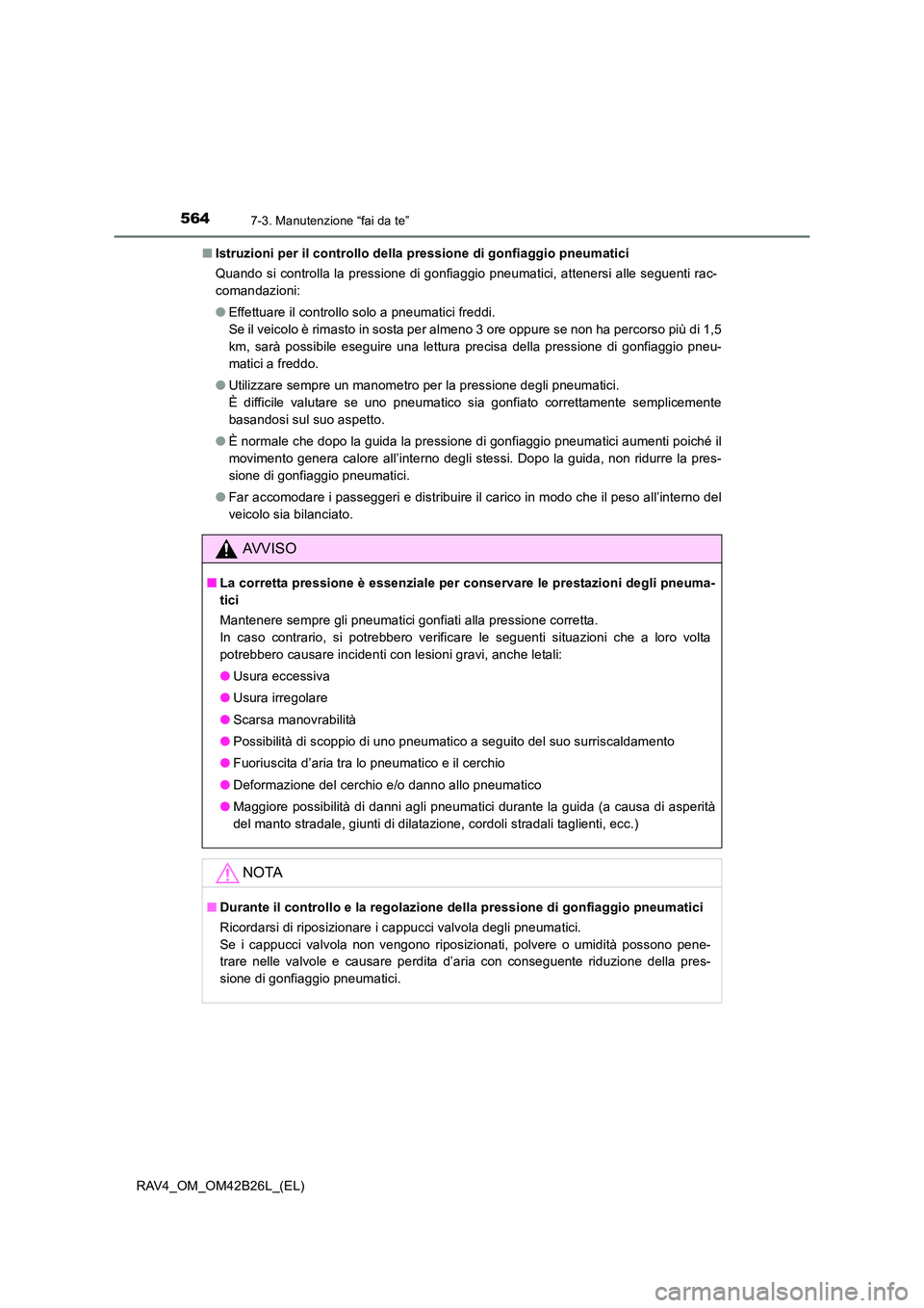 TOYOTA RAV4 2016 Manuale duso (in Italian) 5647-3. Manutenzione “fai da te”
RAV4_OM_OM42B26L_(EL)■
Istruzioni per il controllo della pressione di gonfiaggio pneumatici
Quando si controlla la pressione di gonfiaggio pneumatici, attenersi TOYOTA RAV4 2016 Manuale duso (in Italian) 5647-3. Manutenzione “fai da te”
RAV4_OM_OM42B26L_(EL)■
Istruzioni per il controllo della pressione di gonfiaggio pneumatici
Quando si controlla la pressione di gonfiaggio pneumatici, attenersi