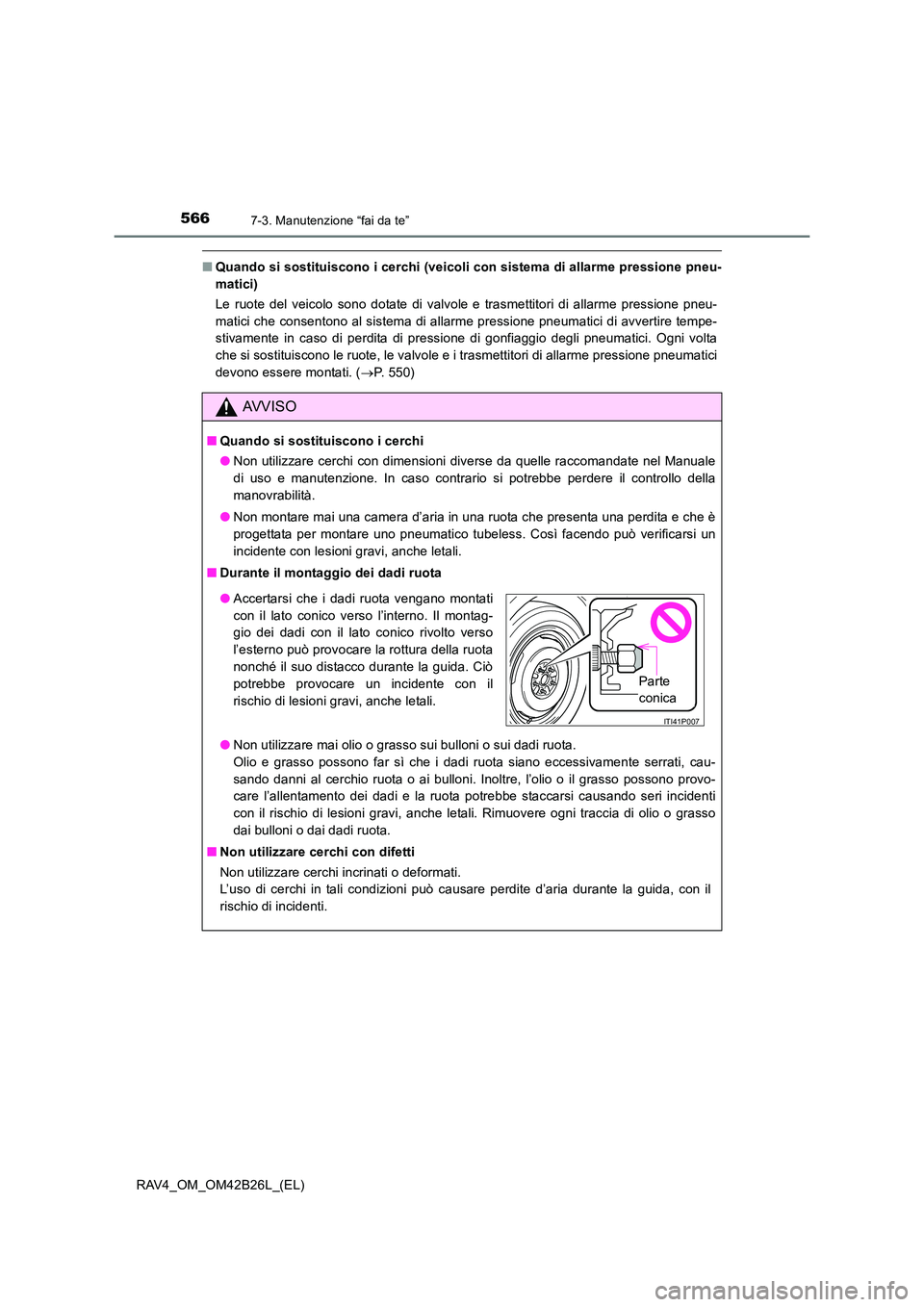 TOYOTA RAV4 2016 Manuale duso (in Italian) 5667-3. Manutenzione “fai da te”
RAV4_OM_OM42B26L_(EL)
■Quando si sostituiscono i cerchi (veicoli con sistema di allarme pressione pneu-
matici)
Le ruote del veicolo sono dotate di valvole e tra TOYOTA RAV4 2016 Manuale duso (in Italian) 5667-3. Manutenzione “fai da te”
RAV4_OM_OM42B26L_(EL)
■Quando si sostituiscono i cerchi (veicoli con sistema di allarme pressione pneu-
matici)
Le ruote del veicolo sono dotate di valvole e tra