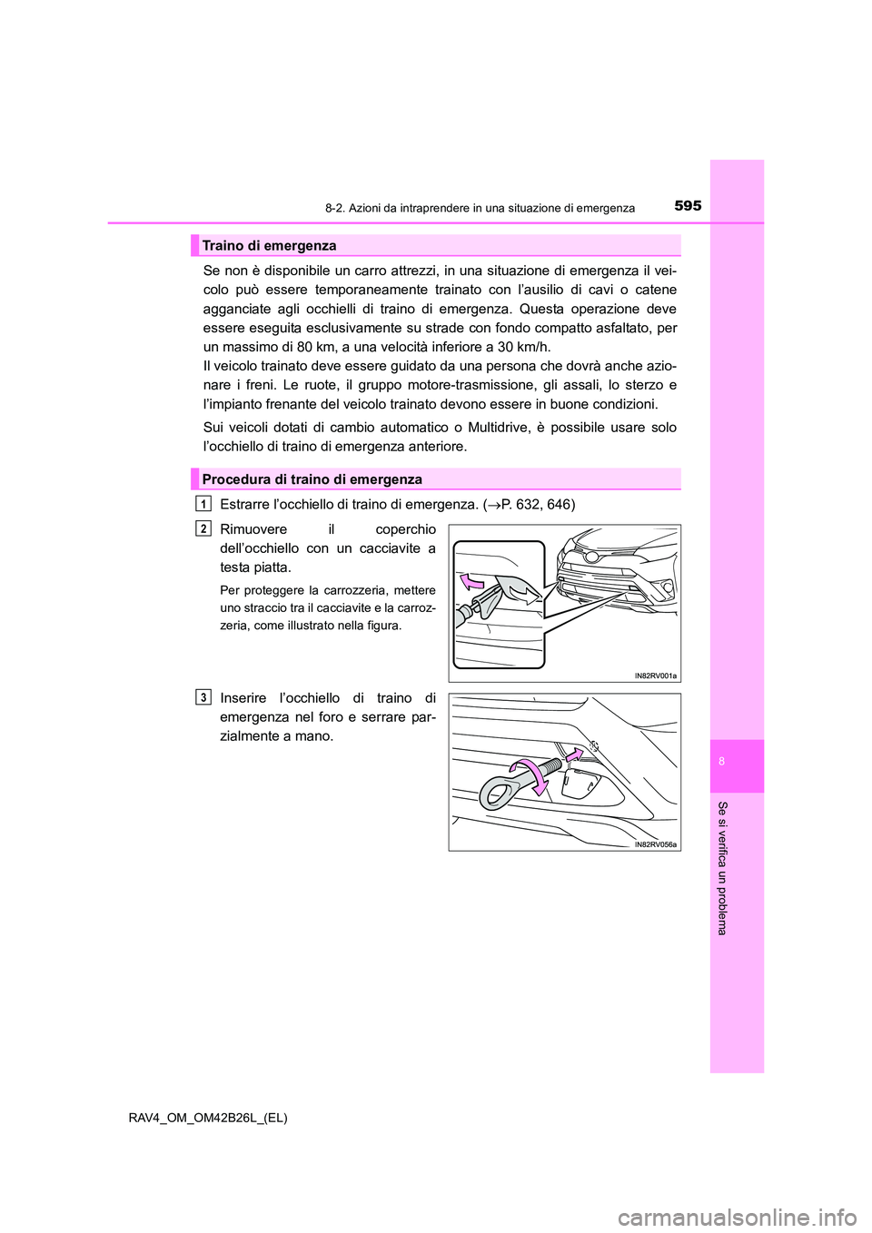 TOYOTA RAV4 2016 Manuale duso (in Italian) 5958-2. Azioni da intraprendere in una situazione di emergenza
8
Se si verifica un problema
RAV4_OM_OM42B26L_(EL)
Se non è disponibile un carro attrezzi, in una situazione di emergenza il vei-
colo p TOYOTA RAV4 2016 Manuale duso (in Italian) 5958-2. Azioni da intraprendere in una situazione di emergenza
8
Se si verifica un problema
RAV4_OM_OM42B26L_(EL)
Se non è disponibile un carro attrezzi, in una situazione di emergenza il vei-
colo p
