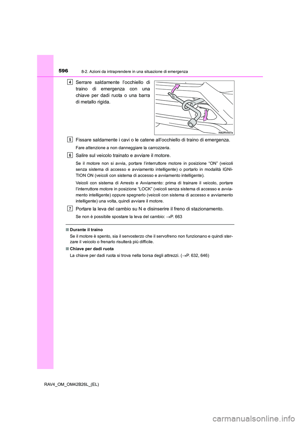 TOYOTA RAV4 2016 Manuale duso (in Italian) 5968-2. Azioni da intraprendere in una situazione di emergenza
RAV4_OM_OM42B26L_(EL)
Serrare saldamente l’occhiello di
traino di emergenza con una
chiave per dadi ruota o una barra
di metallo rigida TOYOTA RAV4 2016 Manuale duso (in Italian) 5968-2. Azioni da intraprendere in una situazione di emergenza
RAV4_OM_OM42B26L_(EL)
Serrare saldamente l’occhiello di
traino di emergenza con una
chiave per dadi ruota o una barra
di metallo rigida