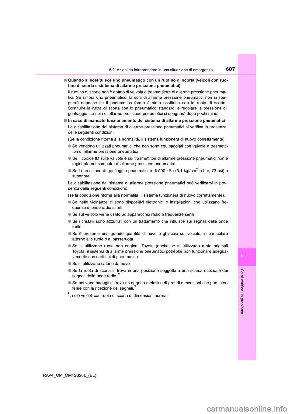TOYOTA RAV4 2016 Manuale duso (in Italian) 6078-2. Azioni da intraprendere in una situazione di emergenza
8
Se si verifica un problema
RAV4_OM_OM42B26L_(EL)■
Quando si sostituisce uno pneumatico con un ruotino di scorta (veicoli con ruo-
tin TOYOTA RAV4 2016 Manuale duso (in Italian) 6078-2. Azioni da intraprendere in una situazione di emergenza
8
Se si verifica un problema
RAV4_OM_OM42B26L_(EL)■
Quando si sostituisce uno pneumatico con un ruotino di scorta (veicoli con ruo-
tin