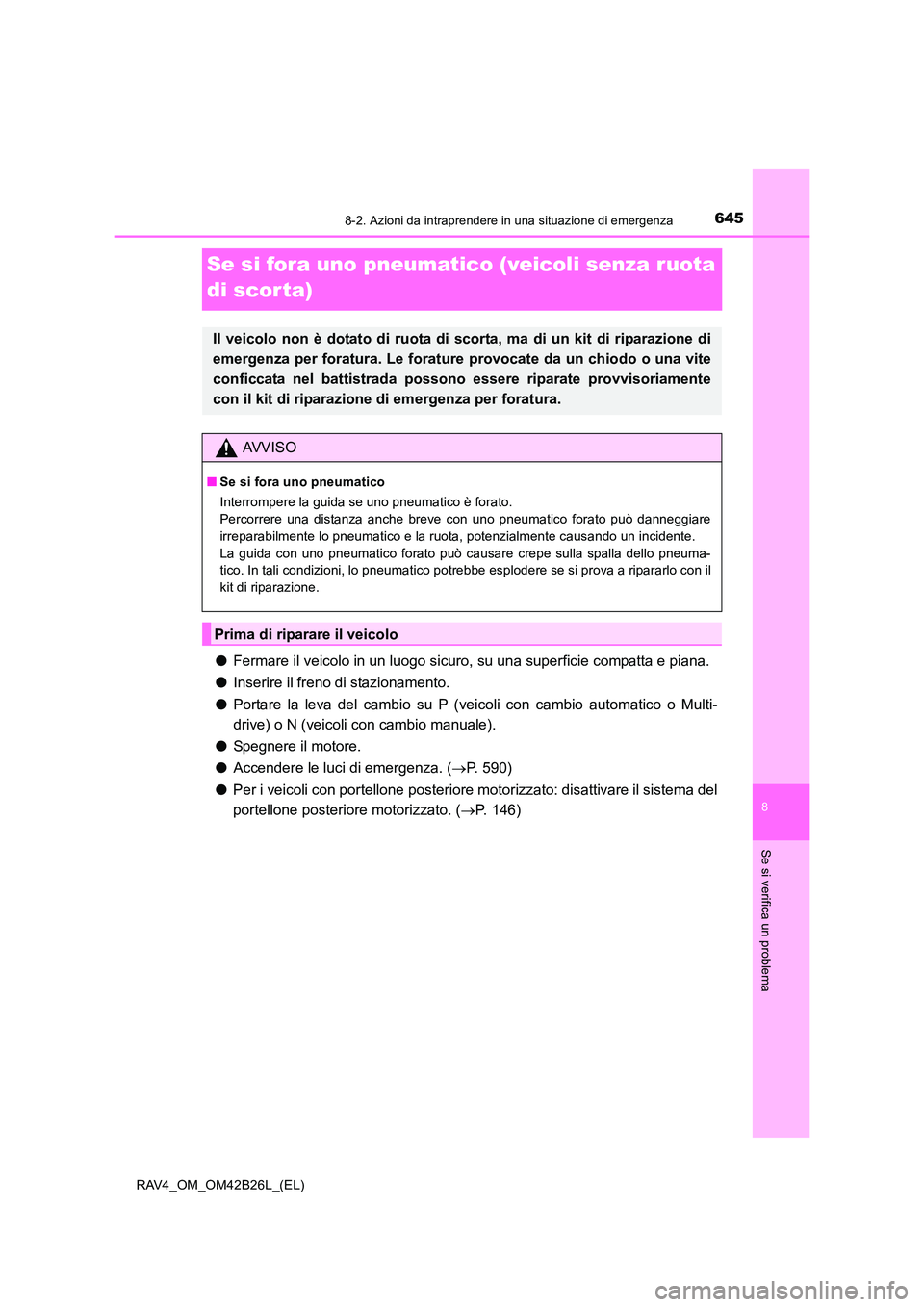 TOYOTA RAV4 2016 Manuale duso (in Italian) 6458-2. Azioni da intraprendere in una situazione di emergenza
8
Se si verifica un problema
RAV4_OM_OM42B26L_(EL)
Se si fora uno pneumatico (veicoli senza ruota
di scor ta)
●Fermare il veicolo in u TOYOTA RAV4 2016 Manuale duso (in Italian) 6458-2. Azioni da intraprendere in una situazione di emergenza
8
Se si verifica un problema
RAV4_OM_OM42B26L_(EL)
Se si fora uno pneumatico (veicoli senza ruota
di scor ta)
●Fermare il veicolo in u