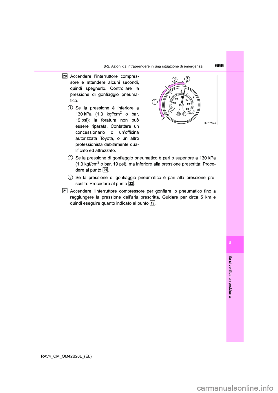 TOYOTA RAV4 2016 Manuale duso (in Italian) 6558-2. Azioni da intraprendere in una situazione di emergenza
8
Se si verifica un problema
RAV4_OM_OM42B26L_(EL)
Accendere l’interruttore compres-
sore e attendere alcuni secondi,
quindi spegnerlo. TOYOTA RAV4 2016 Manuale duso (in Italian) 6558-2. Azioni da intraprendere in una situazione di emergenza
8
Se si verifica un problema
RAV4_OM_OM42B26L_(EL)
Accendere l’interruttore compres-
sore e attendere alcuni secondi,
quindi spegnerlo.