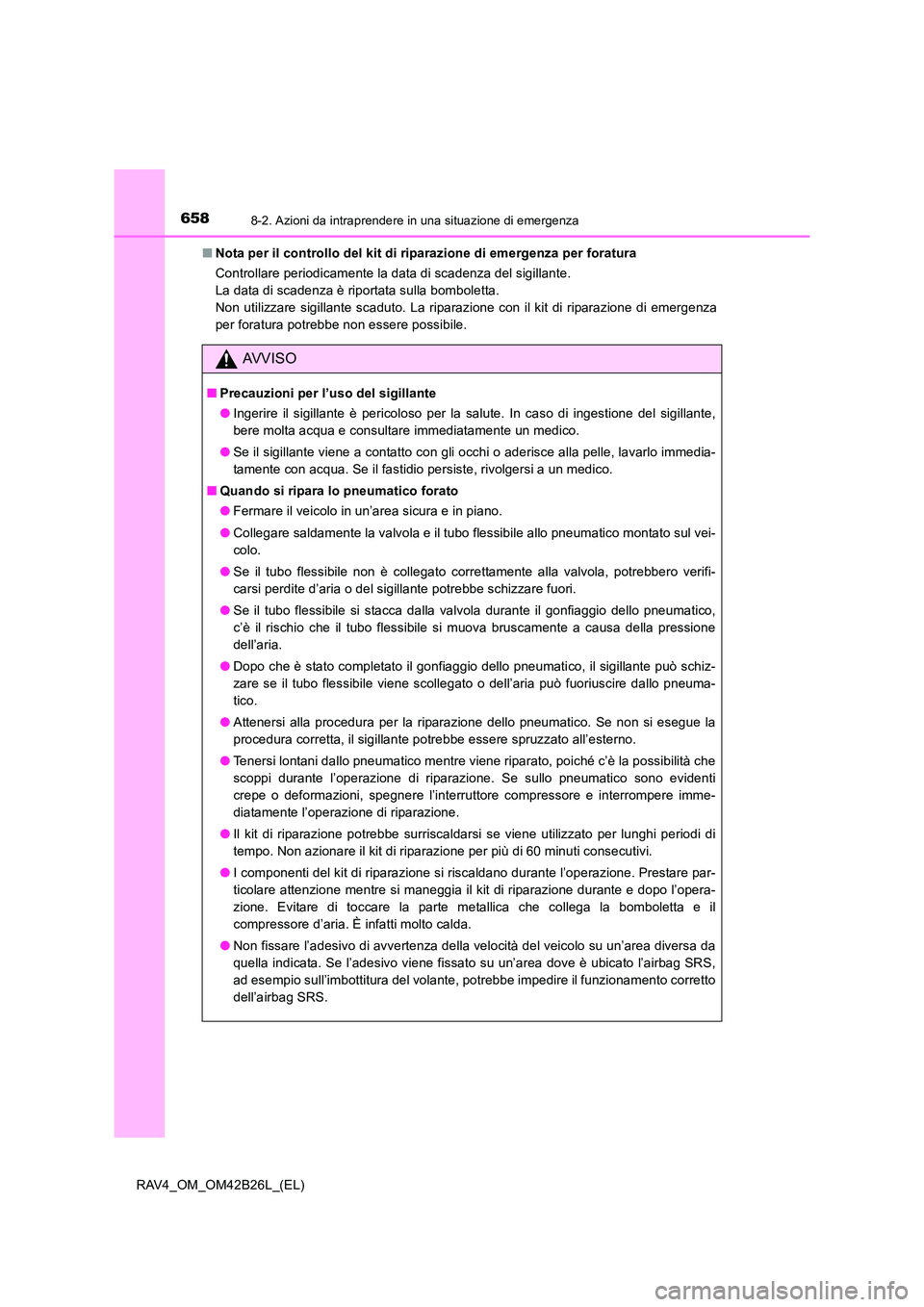 TOYOTA RAV4 2016 Manuale duso (in Italian) 6588-2. Azioni da intraprendere in una situazione di emergenza
RAV4_OM_OM42B26L_(EL)■
Nota per il controllo del kit di riparazione di emergenza per foratura
Controllare periodicamente la data di sca TOYOTA RAV4 2016 Manuale duso (in Italian) 6588-2. Azioni da intraprendere in una situazione di emergenza
RAV4_OM_OM42B26L_(EL)■
Nota per il controllo del kit di riparazione di emergenza per foratura
Controllare periodicamente la data di sca