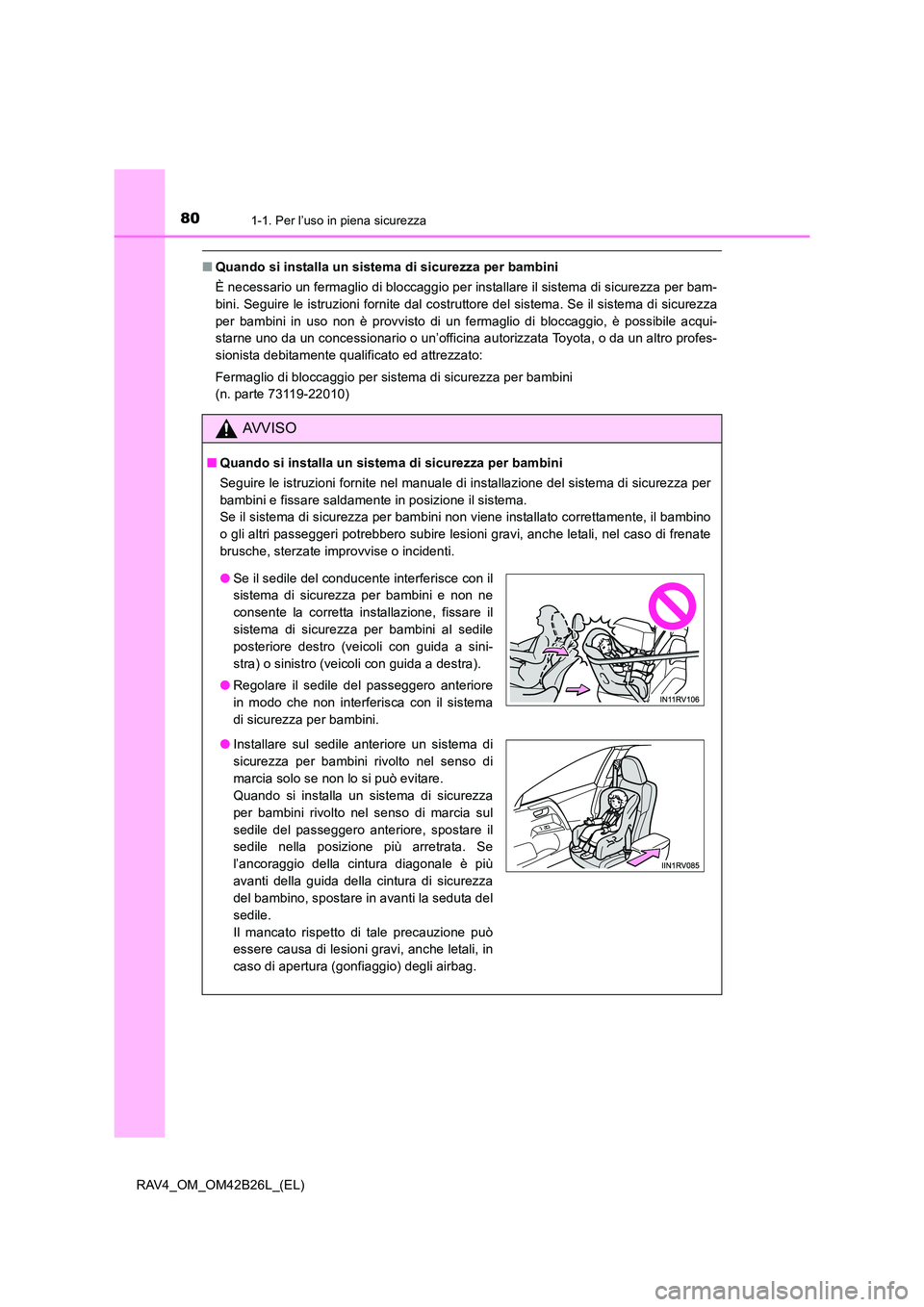 TOYOTA RAV4 2016 Manuale duso (in Italian) 801-1. Per l’uso in piena sicurezza
RAV4_OM_OM42B26L_(EL)
■Quando si installa un sistema di sicurezza per bambini
È necessario un fermaglio di bloccaggio per installare il sistema di sicurezza p TOYOTA RAV4 2016 Manuale duso (in Italian) 801-1. Per l’uso in piena sicurezza
RAV4_OM_OM42B26L_(EL)
■Quando si installa un sistema di sicurezza per bambini
È necessario un fermaglio di bloccaggio per installare il sistema di sicurezza p