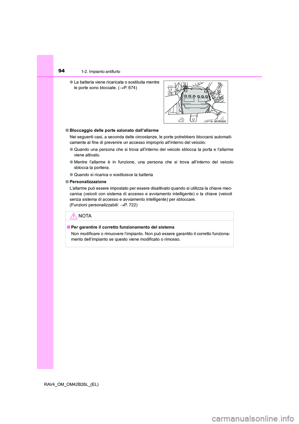 TOYOTA RAV4 2016 Manuale duso (in Italian) 941-2. Impianto antifurto
RAV4_OM_OM42B26L_(EL)■
Bloccaggio delle porte azionato dall’allarme
Nei seguenti casi, a seconda delle circostanze, le porte potrebbero bloccarsi automati-
camente al fin TOYOTA RAV4 2016 Manuale duso (in Italian) 941-2. Impianto antifurto
RAV4_OM_OM42B26L_(EL)■
Bloccaggio delle porte azionato dall’allarme
Nei seguenti casi, a seconda delle circostanze, le porte potrebbero bloccarsi automati-
camente al fin