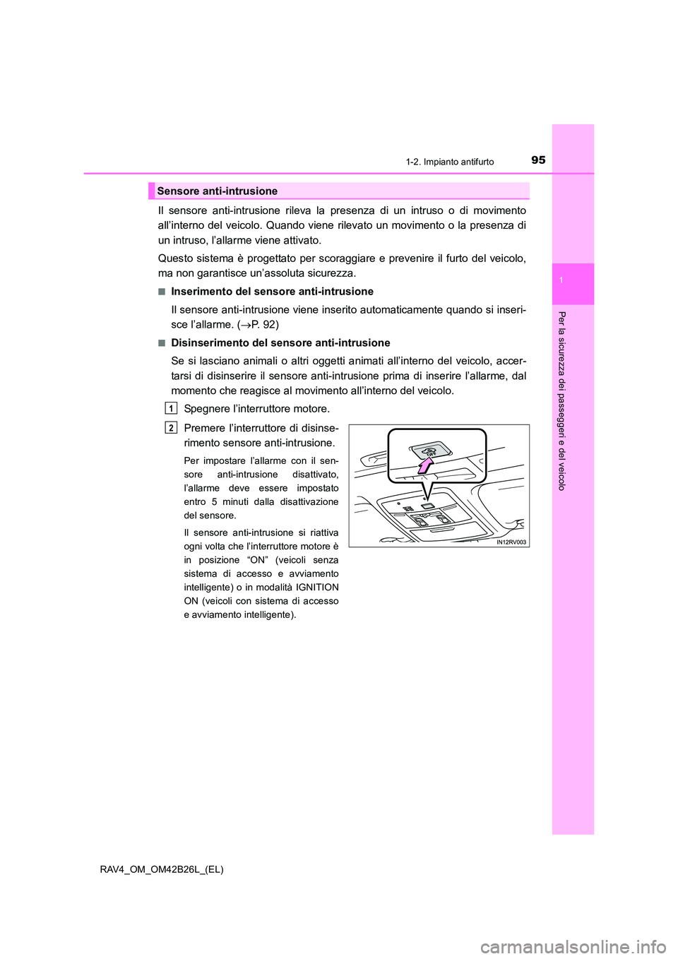 TOYOTA RAV4 2016 Manuale duso (in Italian) 951-2. Impianto antifurto
1
RAV4_OM_OM42B26L_(EL)
Per la sicurezza dei passeggeri e del veicolo
Il sensore anti-intrusione rileva la presenza di un intruso o di movimento
all’interno del veicolo. Qu TOYOTA RAV4 2016 Manuale duso (in Italian) 951-2. Impianto antifurto
1
RAV4_OM_OM42B26L_(EL)
Per la sicurezza dei passeggeri e del veicolo
Il sensore anti-intrusione rileva la presenza di un intruso o di movimento
all’interno del veicolo. Qu