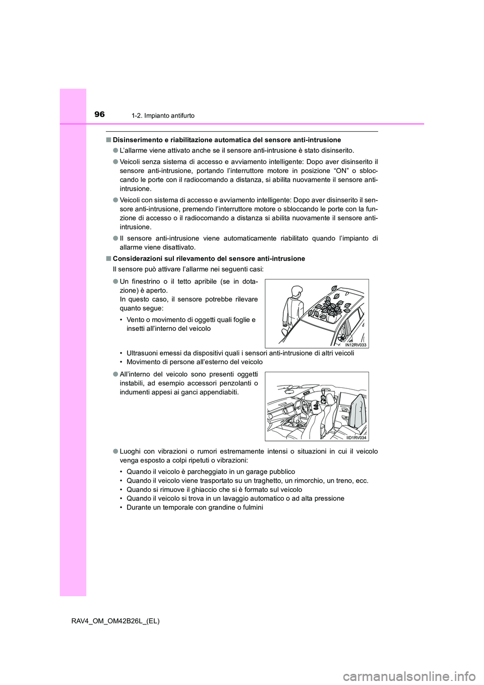 TOYOTA RAV4 2016 Manuale duso (in Italian) 961-2. Impianto antifurto
RAV4_OM_OM42B26L_(EL)
■Disinserimento e riabilitazione automatica del sensore anti-intrusione
●L’allarme viene attivato anche se il sensore anti-intrusione è stato dis TOYOTA RAV4 2016 Manuale duso (in Italian) 961-2. Impianto antifurto
RAV4_OM_OM42B26L_(EL)
■Disinserimento e riabilitazione automatica del sensore anti-intrusione
●L’allarme viene attivato anche se il sensore anti-intrusione è stato dis