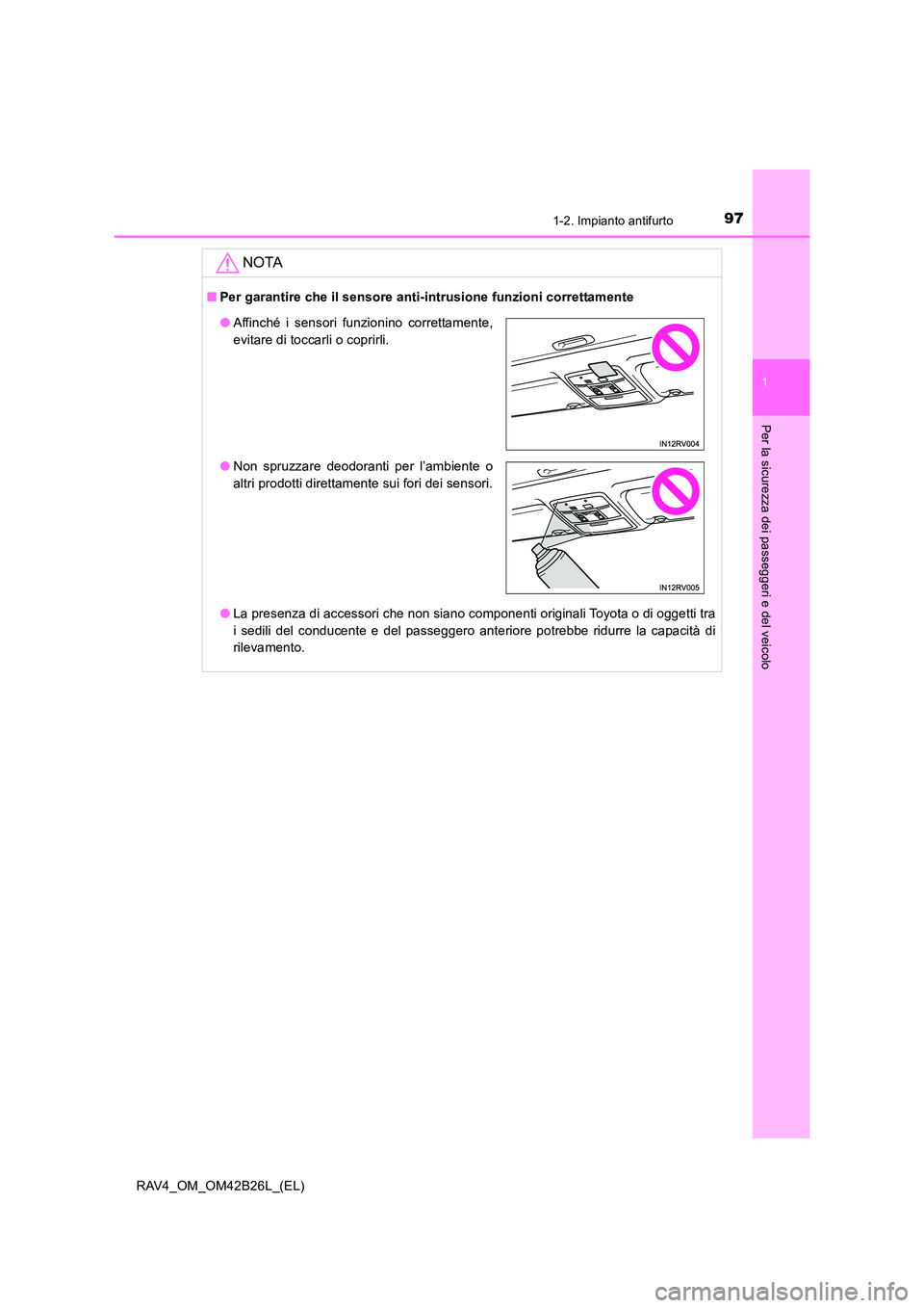 TOYOTA RAV4 2016 Manuale duso (in Italian) 971-2. Impianto antifurto
1
RAV4_OM_OM42B26L_(EL)
Per la sicurezza dei passeggeri e del veicolo
NOTA
■Per garantire che il sensore anti-intrusione funzioni correttamente
●La presenza di accessori TOYOTA RAV4 2016 Manuale duso (in Italian) 971-2. Impianto antifurto
1
RAV4_OM_OM42B26L_(EL)
Per la sicurezza dei passeggeri e del veicolo
NOTA
■Per garantire che il sensore anti-intrusione funzioni correttamente
●La presenza di accessori