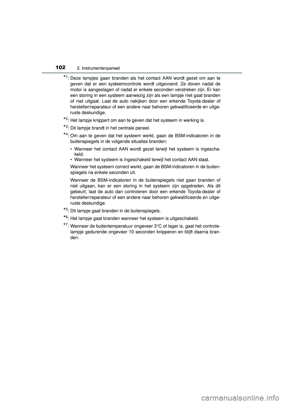 TOYOTA RAV4 2016 Instructieboekje (in Dutch) 1022. Instrumentenpaneel
RAV4_OM_OM42A45E_(EE)
*1: Deze lampjes gaan branden als het contact AAN wordt gezet om aan tegeven dat er een systeemcontrole wordt uitgevoerd. Ze doven nadat de
motor is aang TOYOTA RAV4 2016 Instructieboekje (in Dutch) 1022. Instrumentenpaneel
RAV4_OM_OM42A45E_(EE)
*1: Deze lampjes gaan branden als het contact AAN wordt gezet om aan tegeven dat er een systeemcontrole wordt uitgevoerd. Ze doven nadat de
motor is aang
