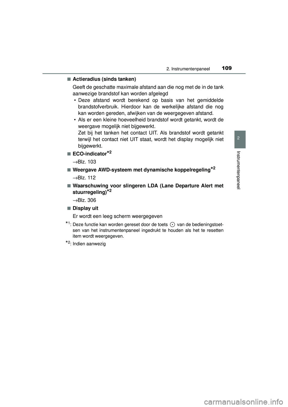 TOYOTA RAV4 2016 Instructieboekje (in Dutch) 1092. Instrumentenpaneel
2
Instrumentenpaneel
RAV4_OM_OM42A45E_(EE)■
Actieradius (sinds tanken)
Geeft de geschatte maximale afstand aan die nog met de in de tank
aanwezige brandstof kan worden afgel TOYOTA RAV4 2016 Instructieboekje (in Dutch) 1092. Instrumentenpaneel
2
Instrumentenpaneel
RAV4_OM_OM42A45E_(EE)■
Actieradius (sinds tanken)
Geeft de geschatte maximale afstand aan die nog met de in de tank
aanwezige brandstof kan worden afgel