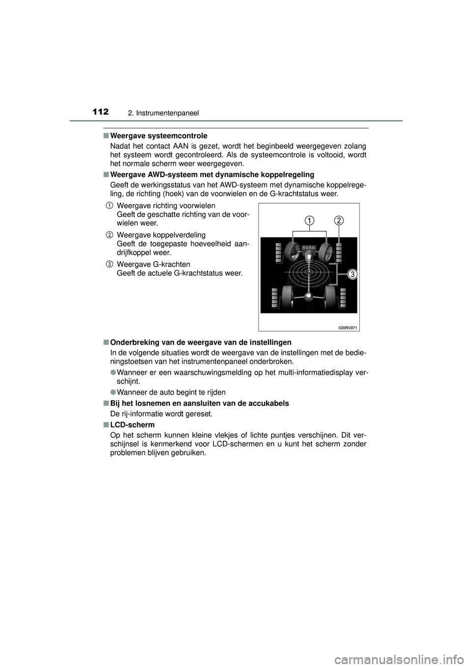TOYOTA RAV4 2016 Instructieboekje (in Dutch) 1122. Instrumentenpaneel
RAV4_OM_OM42A45E_(EE)
■Weergave systeemcontrole
Nadat het contact AAN is gezet, wordt het beginbeeld weergegeven zolang
het systeem wordt gecontroleerd. Als de systeemcontro TOYOTA RAV4 2016 Instructieboekje (in Dutch) 1122. Instrumentenpaneel
RAV4_OM_OM42A45E_(EE)
■Weergave systeemcontrole
Nadat het contact AAN is gezet, wordt het beginbeeld weergegeven zolang
het systeem wordt gecontroleerd. Als de systeemcontro