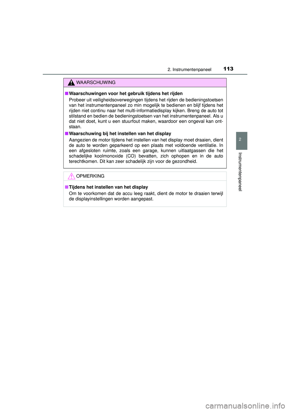 TOYOTA RAV4 2016 Instructieboekje (in Dutch) 1132. Instrumentenpaneel
2
Instrumentenpaneel
RAV4_OM_OM42A45E_(EE)
WAARSCHUWING
■Waarschuwingen voor het gebruik tijdens het rijden
Probeer uit veiligheidsoverwegingen tijdens het rijden de bedieni TOYOTA RAV4 2016 Instructieboekje (in Dutch) 1132. Instrumentenpaneel
2
Instrumentenpaneel
RAV4_OM_OM42A45E_(EE)
WAARSCHUWING
■Waarschuwingen voor het gebruik tijdens het rijden
Probeer uit veiligheidsoverwegingen tijdens het rijden de bedieni