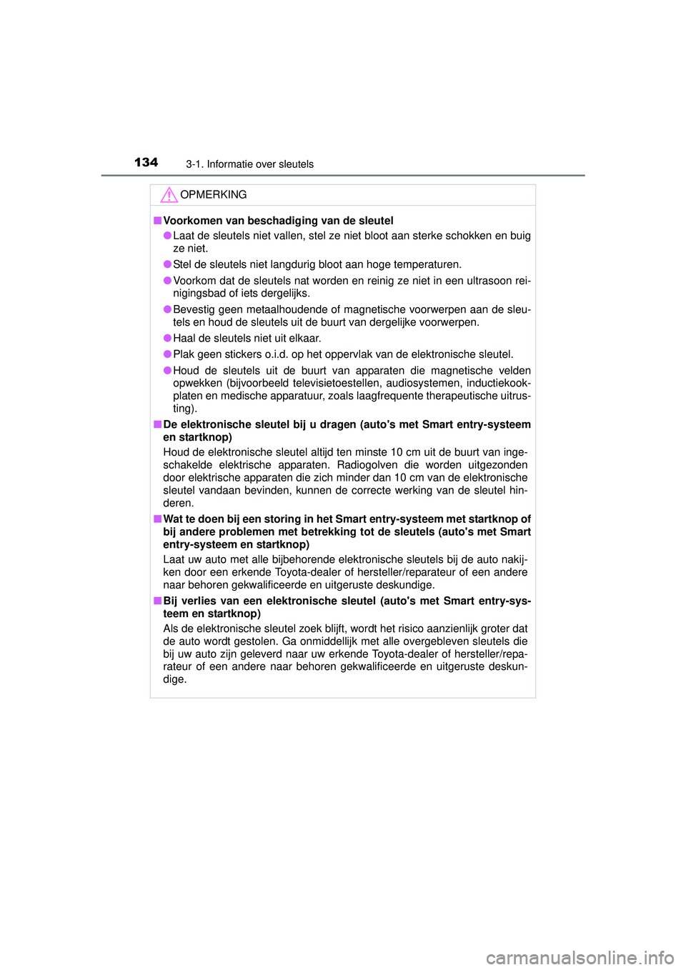 TOYOTA RAV4 2016 Instructieboekje (in Dutch) 1343-1. Informatie over sleutels
RAV4_OM_OM42A45E_(EE)
OPMERKING
■Voorkomen van beschadiging van de sleutel
● Laat de sleutels niet vallen, stel ze niet bloot aan sterke schokken en buig
ze niet.
TOYOTA RAV4 2016 Instructieboekje (in Dutch) 1343-1. Informatie over sleutels
RAV4_OM_OM42A45E_(EE)
OPMERKING
■Voorkomen van beschadiging van de sleutel
● Laat de sleutels niet vallen, stel ze niet bloot aan sterke schokken en buig
ze niet.