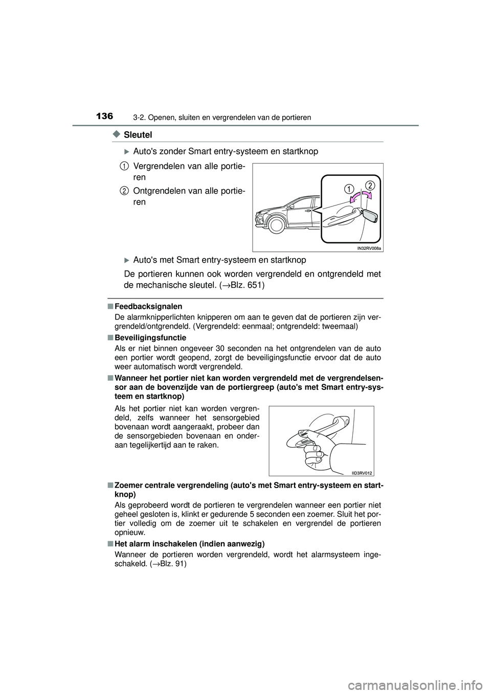 TOYOTA RAV4 2016 Instructieboekje (in Dutch) 1363-2. Openen, sluiten en vergrendelen van de portieren
RAV4_OM_OM42A45E_(EE)
◆Sleutel
Autos zonder Smart entry-systeem en startknop
Vergrendelen van alle portie-
ren
Ontgrendelen van alle port TOYOTA RAV4 2016 Instructieboekje (in Dutch) 1363-2. Openen, sluiten en vergrendelen van de portieren
RAV4_OM_OM42A45E_(EE)
◆Sleutel
Autos zonder Smart entry-systeem en startknop
Vergrendelen van alle portie-
ren
Ontgrendelen van alle port