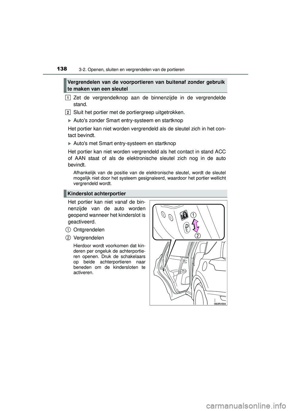 TOYOTA RAV4 2016 Instructieboekje (in Dutch) 1383-2. Openen, sluiten en vergrendelen van de portieren
RAV4_OM_OM42A45E_(EE)
Zet de vergrendelknop aan de binnenzijde in de vergrendelde
stand.
Sluit het portier met de portiergreep uitgetrokken.
TOYOTA RAV4 2016 Instructieboekje (in Dutch) 1383-2. Openen, sluiten en vergrendelen van de portieren
RAV4_OM_OM42A45E_(EE)
Zet de vergrendelknop aan de binnenzijde in de vergrendelde
stand.
Sluit het portier met de portiergreep uitgetrokken.