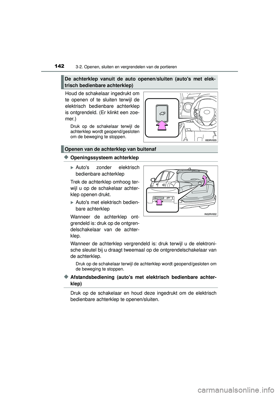 TOYOTA RAV4 2016 Instructieboekje (in Dutch) 1423-2. Openen, sluiten en vergrendelen van de portieren
RAV4_OM_OM42A45E_(EE)
Houd de schakelaar ingedrukt om
te openen of te sluiten terwijl de
elektrisch bedienbare achterklep
is ontgrendeld. (Er k TOYOTA RAV4 2016 Instructieboekje (in Dutch) 1423-2. Openen, sluiten en vergrendelen van de portieren
RAV4_OM_OM42A45E_(EE)
Houd de schakelaar ingedrukt om
te openen of te sluiten terwijl de
elektrisch bedienbare achterklep
is ontgrendeld. (Er k
