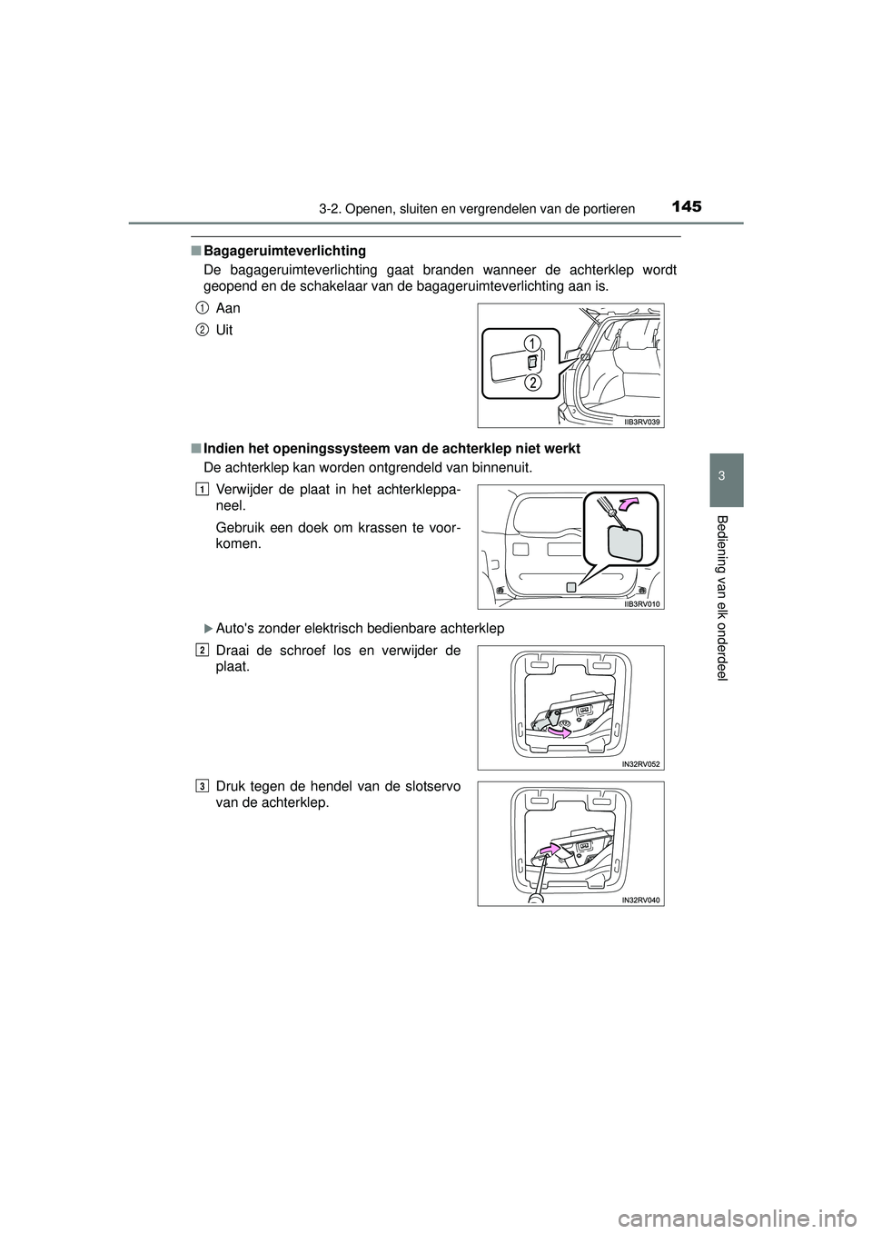 TOYOTA RAV4 2016 Instructieboekje (in Dutch) 1453-2. Openen, sluiten en vergrendelen van de portieren
3
Bediening van elk onderdeel
RAV4_OM_OM42A45E_(EE)
■Bagageruimteverlichting
De bagageruimteverlichting gaat branden wanneer de achterklep wo TOYOTA RAV4 2016 Instructieboekje (in Dutch) 1453-2. Openen, sluiten en vergrendelen van de portieren
3
Bediening van elk onderdeel
RAV4_OM_OM42A45E_(EE)
■Bagageruimteverlichting
De bagageruimteverlichting gaat branden wanneer de achterklep wo