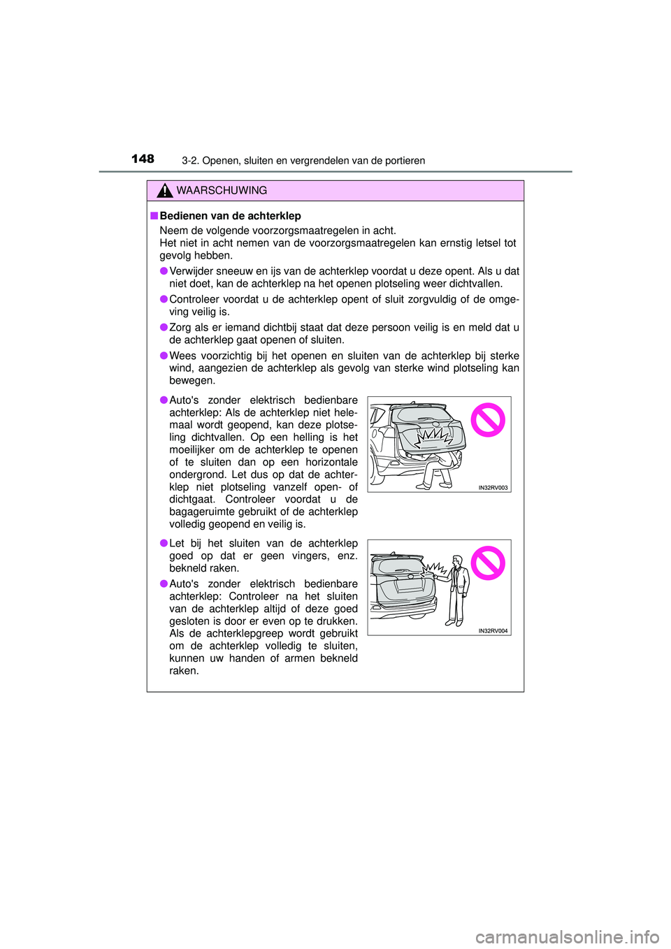 TOYOTA RAV4 2016 Instructieboekje (in Dutch) 1483-2. Openen, sluiten en vergrendelen van de portieren
RAV4_OM_OM42A45E_(EE)
WAARSCHUWING
■Bedienen van de achterklep
Neem de volgende voorzorgsmaatregelen in acht.
Het niet in acht nemen van de v TOYOTA RAV4 2016 Instructieboekje (in Dutch) 1483-2. Openen, sluiten en vergrendelen van de portieren
RAV4_OM_OM42A45E_(EE)
WAARSCHUWING
■Bedienen van de achterklep
Neem de volgende voorzorgsmaatregelen in acht.
Het niet in acht nemen van de v