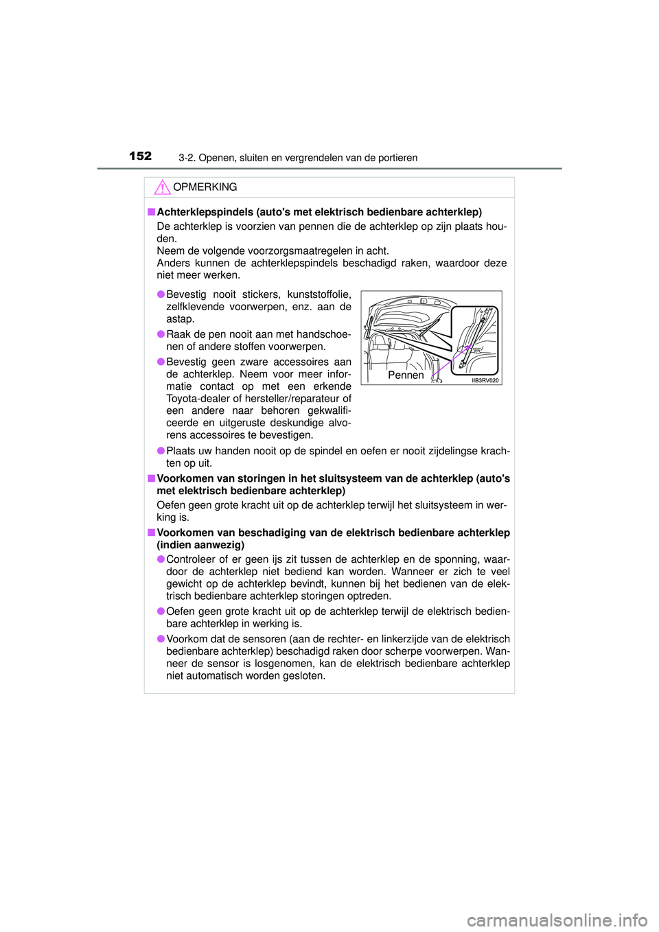 TOYOTA RAV4 2016 Instructieboekje (in Dutch) 1523-2. Openen, sluiten en vergrendelen van de portieren
RAV4_OM_OM42A45E_(EE)
OPMERKING
■Achterklepspindels (autos met elektrisch bedienbare achterklep)
De achterklep is voorzien van pennen die de TOYOTA RAV4 2016 Instructieboekje (in Dutch) 1523-2. Openen, sluiten en vergrendelen van de portieren
RAV4_OM_OM42A45E_(EE)
OPMERKING
■Achterklepspindels (autos met elektrisch bedienbare achterklep)
De achterklep is voorzien van pennen die de
