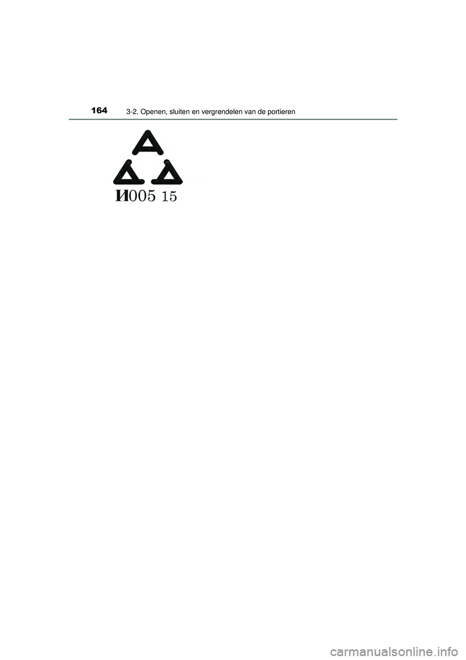 TOYOTA RAV4 2016  Instructieboekje (in Dutch) 1643-2. Openen, sluiten en vergrendelen van de portieren
RAV4_OM_OM42A45E_(EE)
RAV4_OM_OM42A45E_(EE).book  Page 164  Tuesday, October 20, 2015  11:26 AM 