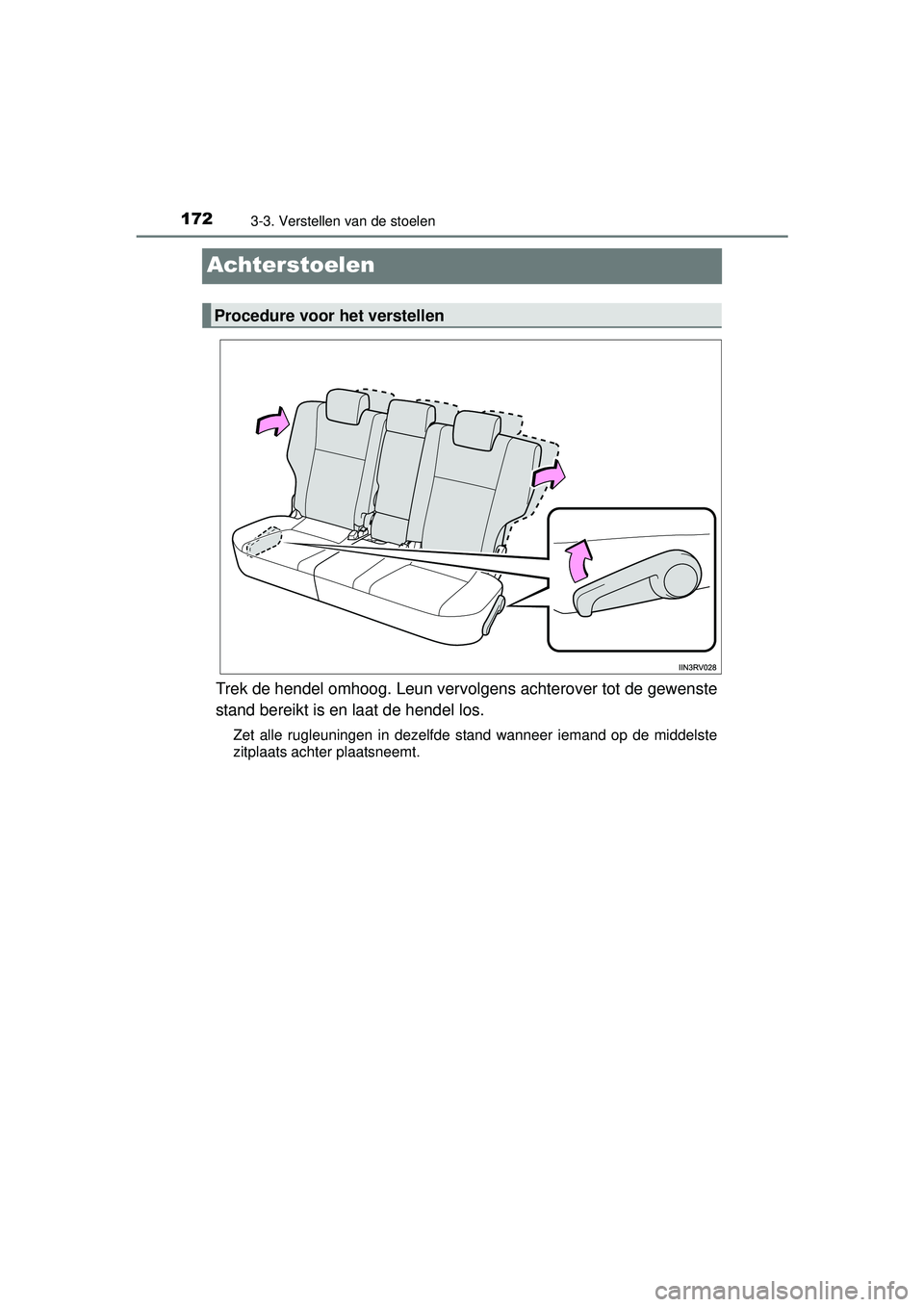 TOYOTA RAV4 2016 Instructieboekje (in Dutch) 1723-3. Verstellen van de stoelen
RAV4_OM_OM42A45E_(EE)
Achterstoelen
Trek de hendel omhoog. Leun vervolgens achterover tot de gewenste
stand bereikt is en laat de hendel los.
Zet alle rugleuningen in TOYOTA RAV4 2016 Instructieboekje (in Dutch) 1723-3. Verstellen van de stoelen
RAV4_OM_OM42A45E_(EE)
Achterstoelen
Trek de hendel omhoog. Leun vervolgens achterover tot de gewenste
stand bereikt is en laat de hendel los.
Zet alle rugleuningen in