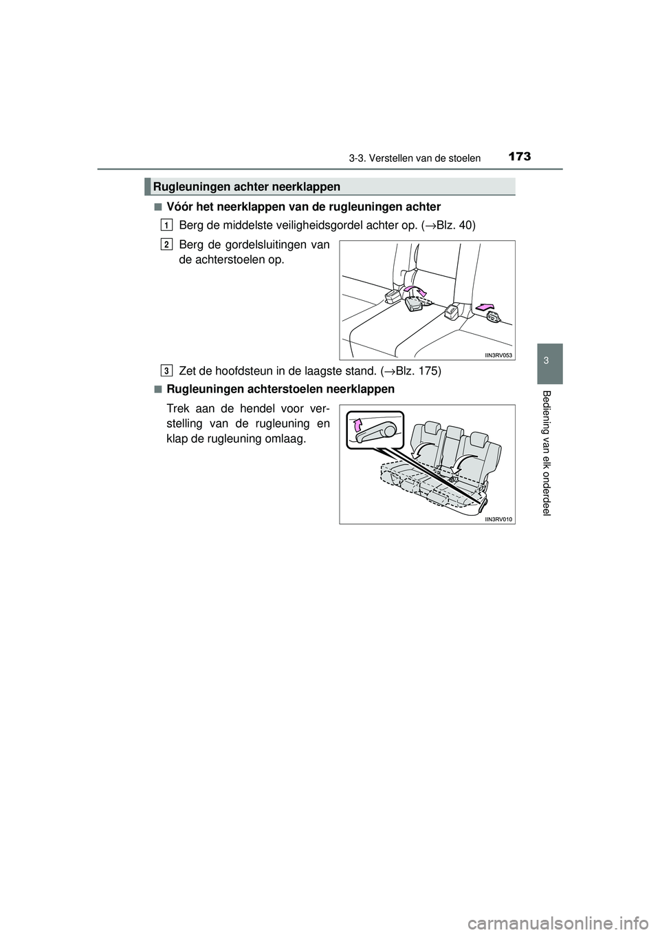 TOYOTA RAV4 2016 Instructieboekje (in Dutch) 1733-3. Verstellen van de stoelen
3
Bediening van elk onderdeel
RAV4_OM_OM42A45E_(EE)■
Vóór het neerklappen van de rugleuningen achter
Berg de middelste veiligheidsgordel achter op. ( →Blz. 40)
TOYOTA RAV4 2016 Instructieboekje (in Dutch) 1733-3. Verstellen van de stoelen
3
Bediening van elk onderdeel
RAV4_OM_OM42A45E_(EE)■
Vóór het neerklappen van de rugleuningen achter
Berg de middelste veiligheidsgordel achter op. ( →Blz. 40)