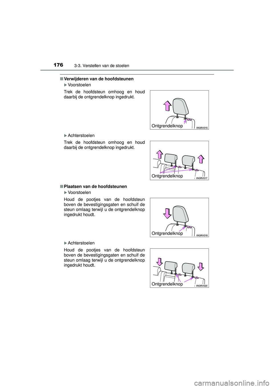 TOYOTA RAV4 2016 Instructieboekje (in Dutch) 1763-3. Verstellen van de stoelen
RAV4_OM_OM42A45E_(EE)
■Verwijderen van de hoofdsteunen
Voorstoelen
Achterstoelen
■ Plaatsen van de hoofdsteunen
Voorstoelen
Achterstoelen
Trek de hoof TOYOTA RAV4 2016 Instructieboekje (in Dutch) 1763-3. Verstellen van de stoelen
RAV4_OM_OM42A45E_(EE)
■Verwijderen van de hoofdsteunen
Voorstoelen
Achterstoelen
■ Plaatsen van de hoofdsteunen
Voorstoelen
Achterstoelen
Trek de hoof