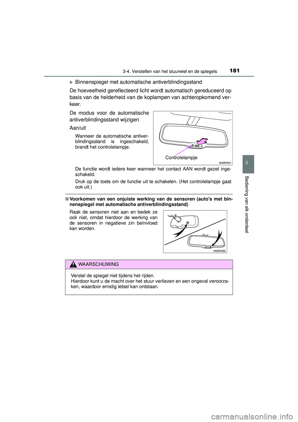 TOYOTA RAV4 2016 Instructieboekje (in Dutch) 1813-4. Verstellen van het stuurwiel en de spiegels
3
Bediening van elk onderdeel
RAV4_OM_OM42A45E_(EE)
Binnenspiegel met automatische antiverblindingsstand
De hoeveelheid gereflecteerd licht wordt TOYOTA RAV4 2016 Instructieboekje (in Dutch) 1813-4. Verstellen van het stuurwiel en de spiegels
3
Bediening van elk onderdeel
RAV4_OM_OM42A45E_(EE)
Binnenspiegel met automatische antiverblindingsstand
De hoeveelheid gereflecteerd licht wordt