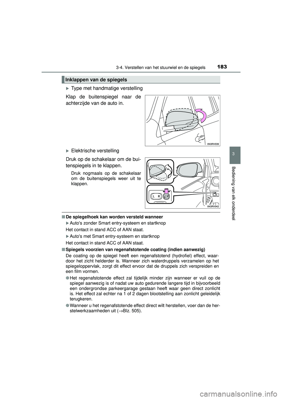 TOYOTA RAV4 2016 Instructieboekje (in Dutch) 1833-4. Verstellen van het stuurwiel en de spiegels
3
Bediening van elk onderdeel
RAV4_OM_OM42A45E_(EE)
Type met handmatige verstelling
Klap de buitenspiegel naar de
achterzijde van de auto in.
TOYOTA RAV4 2016 Instructieboekje (in Dutch) 1833-4. Verstellen van het stuurwiel en de spiegels
3
Bediening van elk onderdeel
RAV4_OM_OM42A45E_(EE)
Type met handmatige verstelling
Klap de buitenspiegel naar de
achterzijde van de auto in.