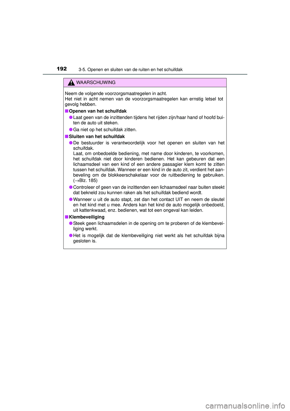 TOYOTA RAV4 2016 Instructieboekje (in Dutch) 1923-5. Openen en sluiten van de ruiten en het schuifdak
RAV4_OM_OM42A45E_(EE)
WAARSCHUWING
Neem de volgende voorzorgsmaatregelen in acht.
Het niet in acht nemen van de voorzorgsmaatregelen kan ernsti TOYOTA RAV4 2016 Instructieboekje (in Dutch) 1923-5. Openen en sluiten van de ruiten en het schuifdak
RAV4_OM_OM42A45E_(EE)
WAARSCHUWING
Neem de volgende voorzorgsmaatregelen in acht.
Het niet in acht nemen van de voorzorgsmaatregelen kan ernsti
