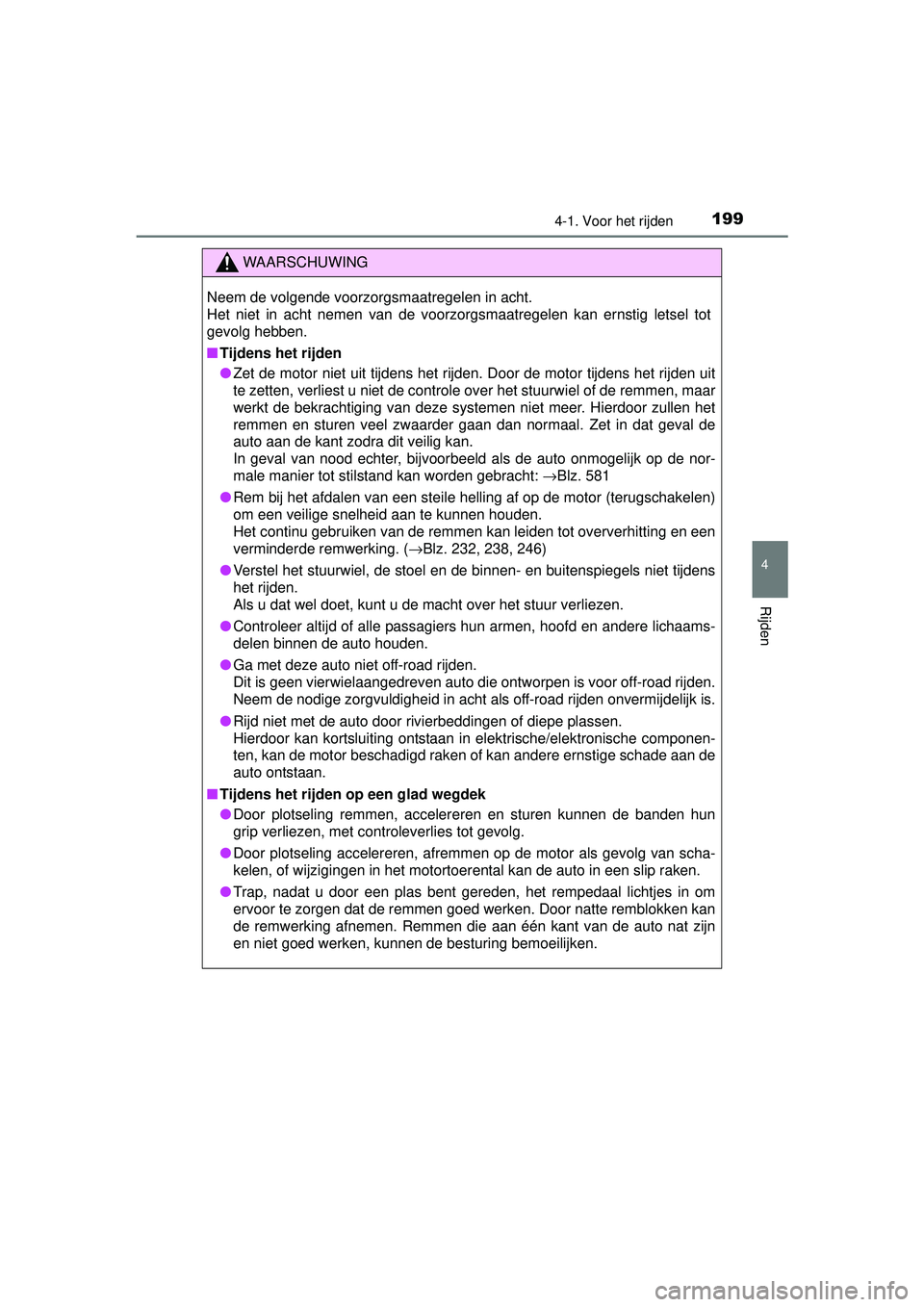 TOYOTA RAV4 2016 Instructieboekje (in Dutch) 1994-1. Voor het rijden
4
Rijden
RAV4_OM_OM42A45E_(EE)
WAARSCHUWING
Neem de volgende voorzorgsmaatregelen in acht.
Het niet in acht nemen van de voorzorgsmaatregelen kan ernstig letsel tot
gevolg heb TOYOTA RAV4 2016 Instructieboekje (in Dutch) 1994-1. Voor het rijden
4
Rijden
RAV4_OM_OM42A45E_(EE)
WAARSCHUWING
Neem de volgende voorzorgsmaatregelen in acht.
Het niet in acht nemen van de voorzorgsmaatregelen kan ernstig letsel tot
gevolg heb