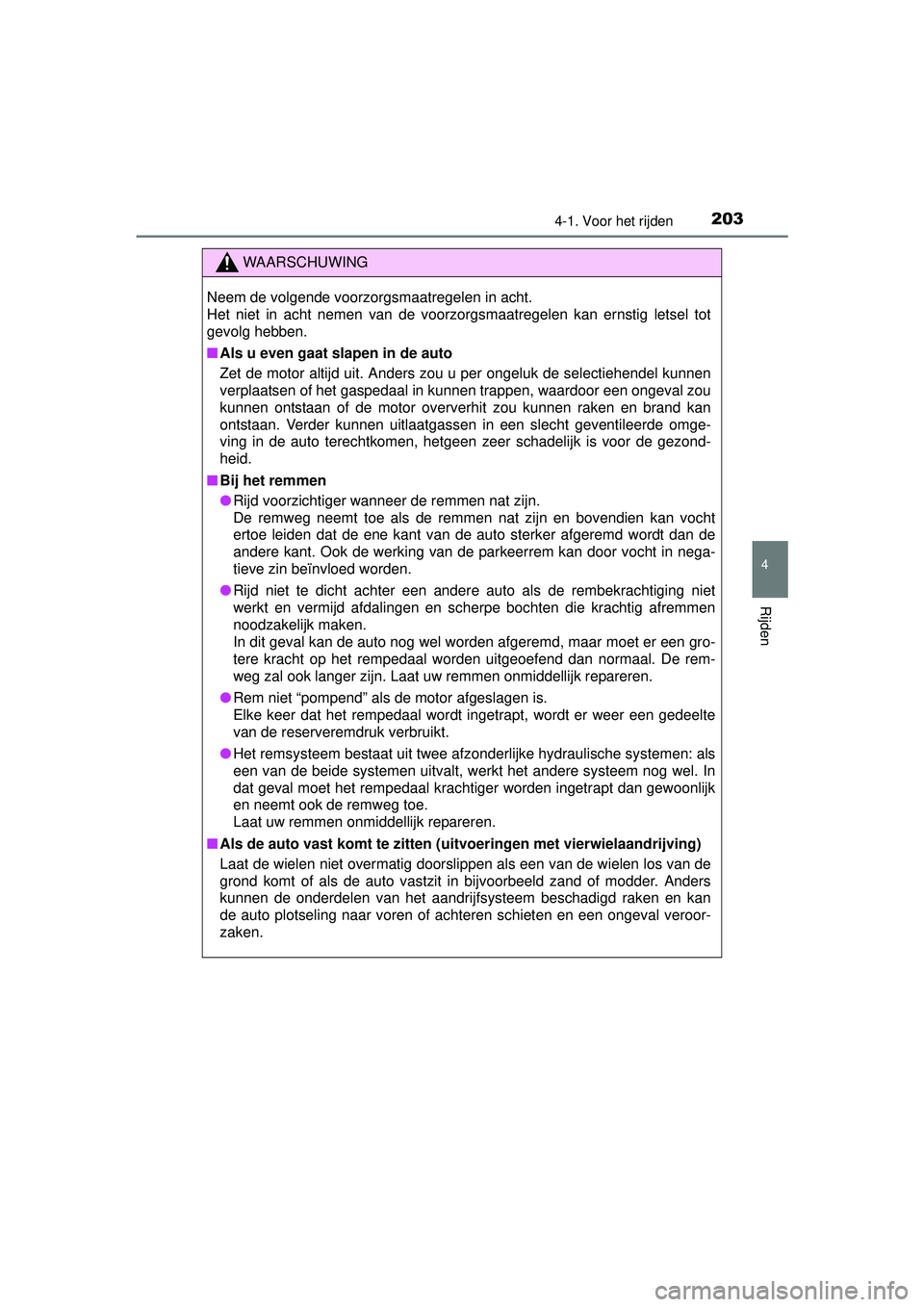 TOYOTA RAV4 2016 Instructieboekje (in Dutch) 2034-1. Voor het rijden
4
Rijden
RAV4_OM_OM42A45E_(EE)
WAARSCHUWING
Neem de volgende voorzorgsmaatregelen in acht.
Het niet in acht nemen van de voorzorgsmaatregelen kan ernstig letsel tot
gevolg heb TOYOTA RAV4 2016 Instructieboekje (in Dutch) 2034-1. Voor het rijden
4
Rijden
RAV4_OM_OM42A45E_(EE)
WAARSCHUWING
Neem de volgende voorzorgsmaatregelen in acht.
Het niet in acht nemen van de voorzorgsmaatregelen kan ernstig letsel tot
gevolg heb