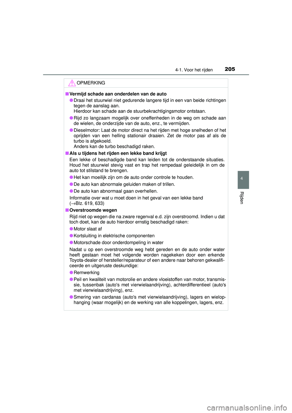 TOYOTA RAV4 2016 Instructieboekje (in Dutch) 2054-1. Voor het rijden
4
Rijden
RAV4_OM_OM42A45E_(EE)
OPMERKING
■Vermijd schade aan onderdelen van de auto
● Draai het stuurwiel niet gedurende langere tijd in een van beide richtingen
tegen de a TOYOTA RAV4 2016 Instructieboekje (in Dutch) 2054-1. Voor het rijden
4
Rijden
RAV4_OM_OM42A45E_(EE)
OPMERKING
■Vermijd schade aan onderdelen van de auto
● Draai het stuurwiel niet gedurende langere tijd in een van beide richtingen
tegen de a