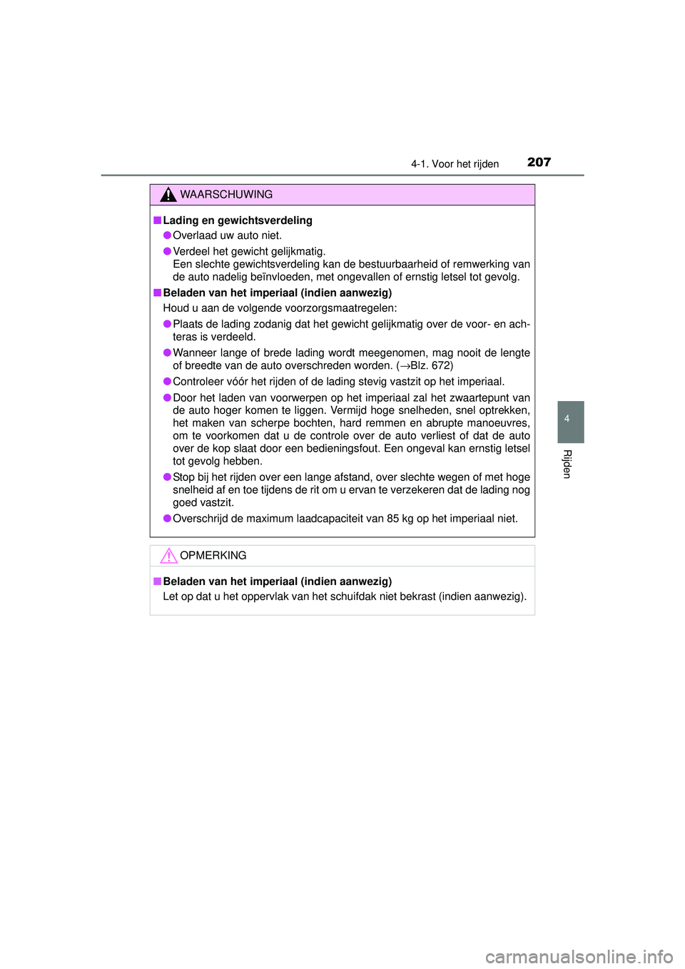TOYOTA RAV4 2016 Instructieboekje (in Dutch) 2074-1. Voor het rijden
4
Rijden
RAV4_OM_OM42A45E_(EE)
WAARSCHUWING
■Lading en gewichtsverdeling
● Overlaad uw auto niet.
● Verdeel het gewicht gelijkmatig.
Een slechte gewichtsverdeling kan de TOYOTA RAV4 2016 Instructieboekje (in Dutch) 2074-1. Voor het rijden
4
Rijden
RAV4_OM_OM42A45E_(EE)
WAARSCHUWING
■Lading en gewichtsverdeling
● Overlaad uw auto niet.
● Verdeel het gewicht gelijkmatig.
Een slechte gewichtsverdeling kan de