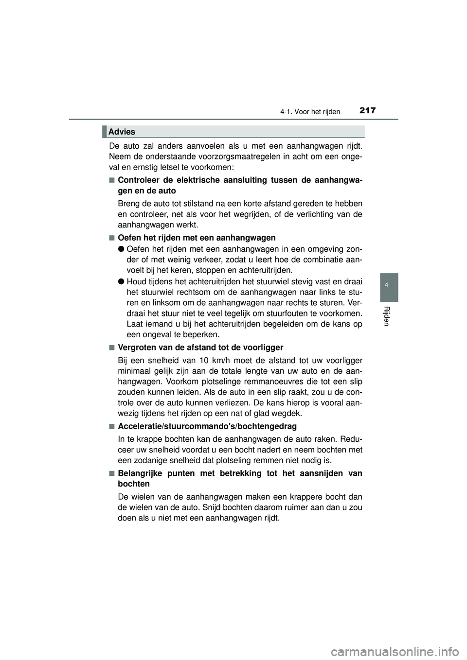 TOYOTA RAV4 2016 Instructieboekje (in Dutch) 2174-1. Voor het rijden
4
Rijden
RAV4_OM_OM42A45E_(EE)
De auto zal anders aanvoelen als u met een aanhangwagen rijdt.
Neem de onderstaande voorzorgsmaatregelen in acht om een onge-
val en ernstig lets TOYOTA RAV4 2016 Instructieboekje (in Dutch) 2174-1. Voor het rijden
4
Rijden
RAV4_OM_OM42A45E_(EE)
De auto zal anders aanvoelen als u met een aanhangwagen rijdt.
Neem de onderstaande voorzorgsmaatregelen in acht om een onge-
val en ernstig lets