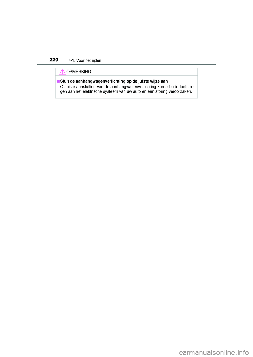 TOYOTA RAV4 2016 Instructieboekje (in Dutch) 2204-1. Voor het rijden
RAV4_OM_OM42A45E_(EE)
OPMERKING
■Sluit de aanhangwagenverlichting op de juiste wijze aan
Onjuiste aansluiting van de aanhangwagenverlichting kan schade toebren-
gen aan het e TOYOTA RAV4 2016 Instructieboekje (in Dutch) 2204-1. Voor het rijden
RAV4_OM_OM42A45E_(EE)
OPMERKING
■Sluit de aanhangwagenverlichting op de juiste wijze aan
Onjuiste aansluiting van de aanhangwagenverlichting kan schade toebren-
gen aan het e