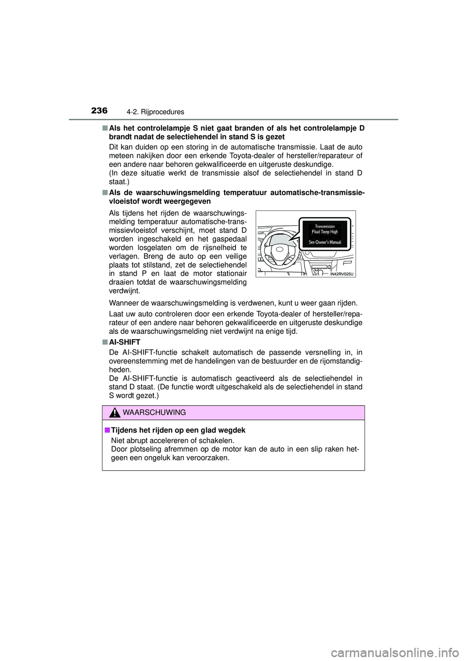 TOYOTA RAV4 2016 Instructieboekje (in Dutch) 2364-2. Rijprocedures
RAV4_OM_OM42A45E_(EE)■
Als het controlelampje S niet gaat branden of als het controlelampje D
brandt nadat de selectiehendel in stand S is gezet
Dit kan duiden op een storing TOYOTA RAV4 2016 Instructieboekje (in Dutch) 2364-2. Rijprocedures
RAV4_OM_OM42A45E_(EE)■
Als het controlelampje S niet gaat branden of als het controlelampje D
brandt nadat de selectiehendel in stand S is gezet
Dit kan duiden op een storing