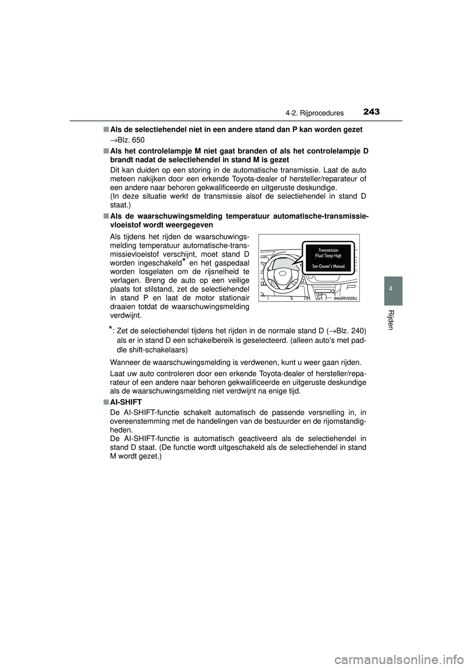 TOYOTA RAV4 2016 Instructieboekje (in Dutch) 2434-2. Rijprocedures
4
Rijden
RAV4_OM_OM42A45E_(EE)■
Als de selectiehendel niet in een a ndere stand dan P kan worden gezet
→Blz. 650
■ Als het controlelampje M niet gaat branden of als het con TOYOTA RAV4 2016 Instructieboekje (in Dutch) 2434-2. Rijprocedures
4
Rijden
RAV4_OM_OM42A45E_(EE)■
Als de selectiehendel niet in een a ndere stand dan P kan worden gezet
→Blz. 650
■ Als het controlelampje M niet gaat branden of als het con