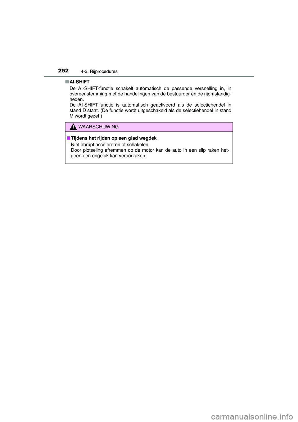 TOYOTA RAV4 2016 Instructieboekje (in Dutch) 2524-2. Rijprocedures
RAV4_OM_OM42A45E_(EE)■
AI-SHIFT
De AI-SHIFT-functie schakelt automatisch de passende versnelling in, in
overeenstemming met de handelingen van de bestuurder en de rijomstandig- TOYOTA RAV4 2016 Instructieboekje (in Dutch) 2524-2. Rijprocedures
RAV4_OM_OM42A45E_(EE)■
AI-SHIFT
De AI-SHIFT-functie schakelt automatisch de passende versnelling in, in
overeenstemming met de handelingen van de bestuurder en de rijomstandig-