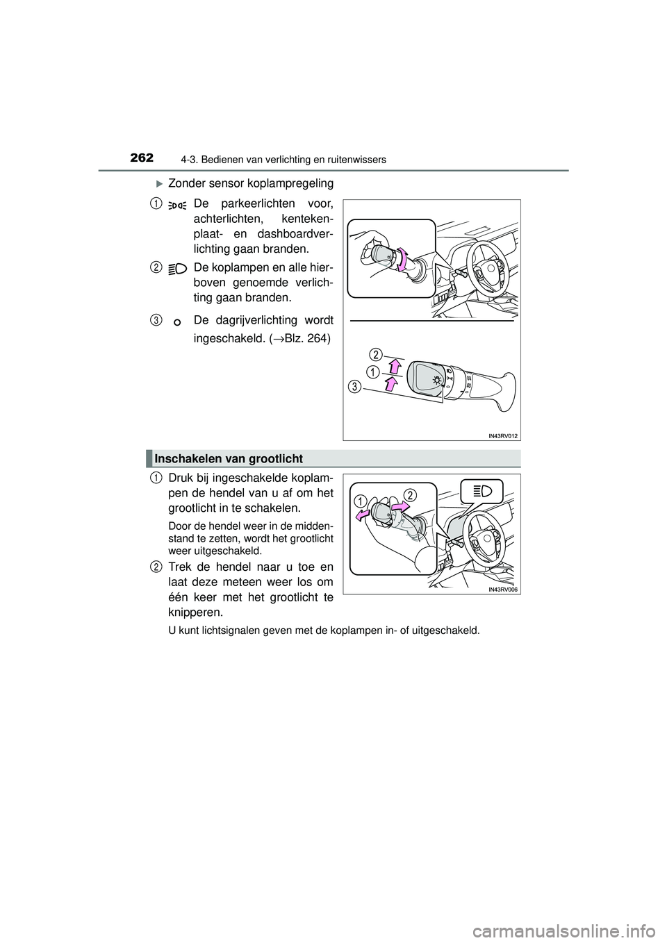 TOYOTA RAV4 2016 Instructieboekje (in Dutch) 2624-3. Bedienen van verlichting en ruitenwissers
RAV4_OM_OM42A45E_(EE)
Zonder sensor koplampregelingDe parkeerlichten voor,
achterlichten, kenteken-
plaat- en dashboardver-
lichting gaan branden.
TOYOTA RAV4 2016 Instructieboekje (in Dutch) 2624-3. Bedienen van verlichting en ruitenwissers
RAV4_OM_OM42A45E_(EE)
Zonder sensor koplampregelingDe parkeerlichten voor,
achterlichten, kenteken-
plaat- en dashboardver-
lichting gaan branden.