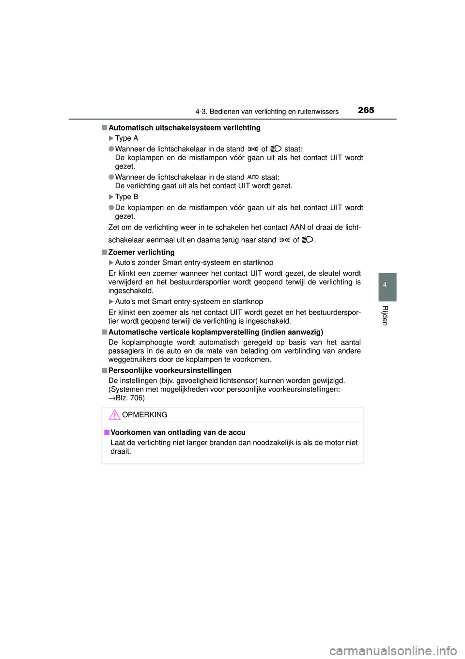 TOYOTA RAV4 2016 Instructieboekje (in Dutch) 2654-3. Bedienen van verlichting en ruitenwissers
4
Rijden
RAV4_OM_OM42A45E_(EE)■
Automatisch uitschakelsysteem verlichting
Type A
● Wanneer de lichtschakelaar in de stand of staat:
De kopl TOYOTA RAV4 2016 Instructieboekje (in Dutch) 2654-3. Bedienen van verlichting en ruitenwissers
4
Rijden
RAV4_OM_OM42A45E_(EE)■
Automatisch uitschakelsysteem verlichting
Type A
● Wanneer de lichtschakelaar in de stand of staat:
De kopl