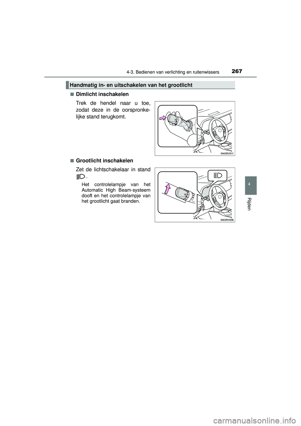 TOYOTA RAV4 2016 Instructieboekje (in Dutch) 2674-3. Bedienen van verlichting en ruitenwissers
4
Rijden
RAV4_OM_OM42A45E_(EE)■
Dimlicht inschakelen
Trek de hendel naar u toe,
zodat deze in de oorspronke-
lijke stand terugkomt.
■Grootlicht in TOYOTA RAV4 2016 Instructieboekje (in Dutch) 2674-3. Bedienen van verlichting en ruitenwissers
4
Rijden
RAV4_OM_OM42A45E_(EE)■
Dimlicht inschakelen
Trek de hendel naar u toe,
zodat deze in de oorspronke-
lijke stand terugkomt.
■Grootlicht in